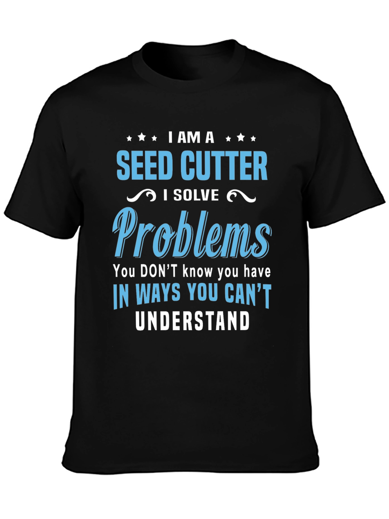 Seed Cutter T-Shirt - I Solve Problems Tee