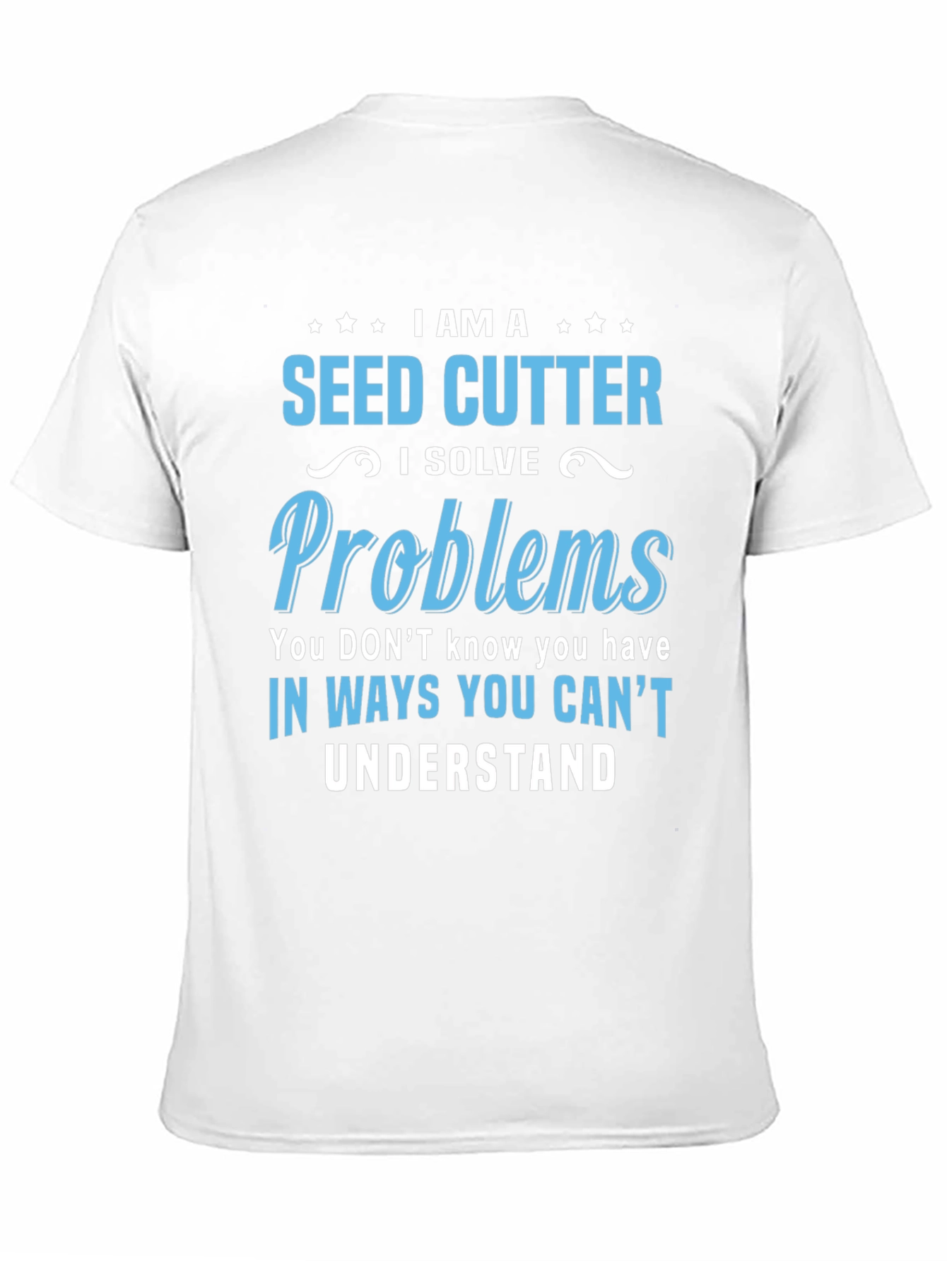 Seed Cutter T-Shirt - I Solve Problems Tee