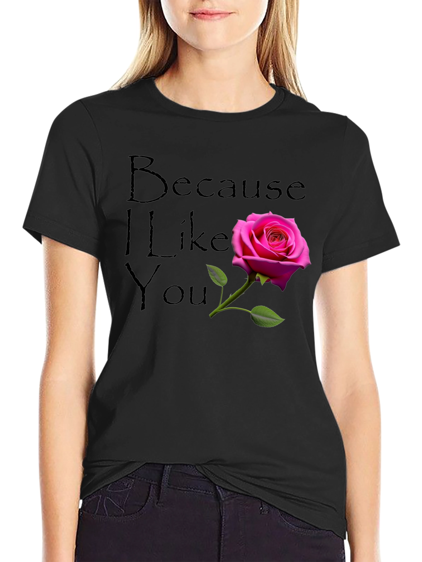 Because I Like You - Rose Graphic T-Shirt