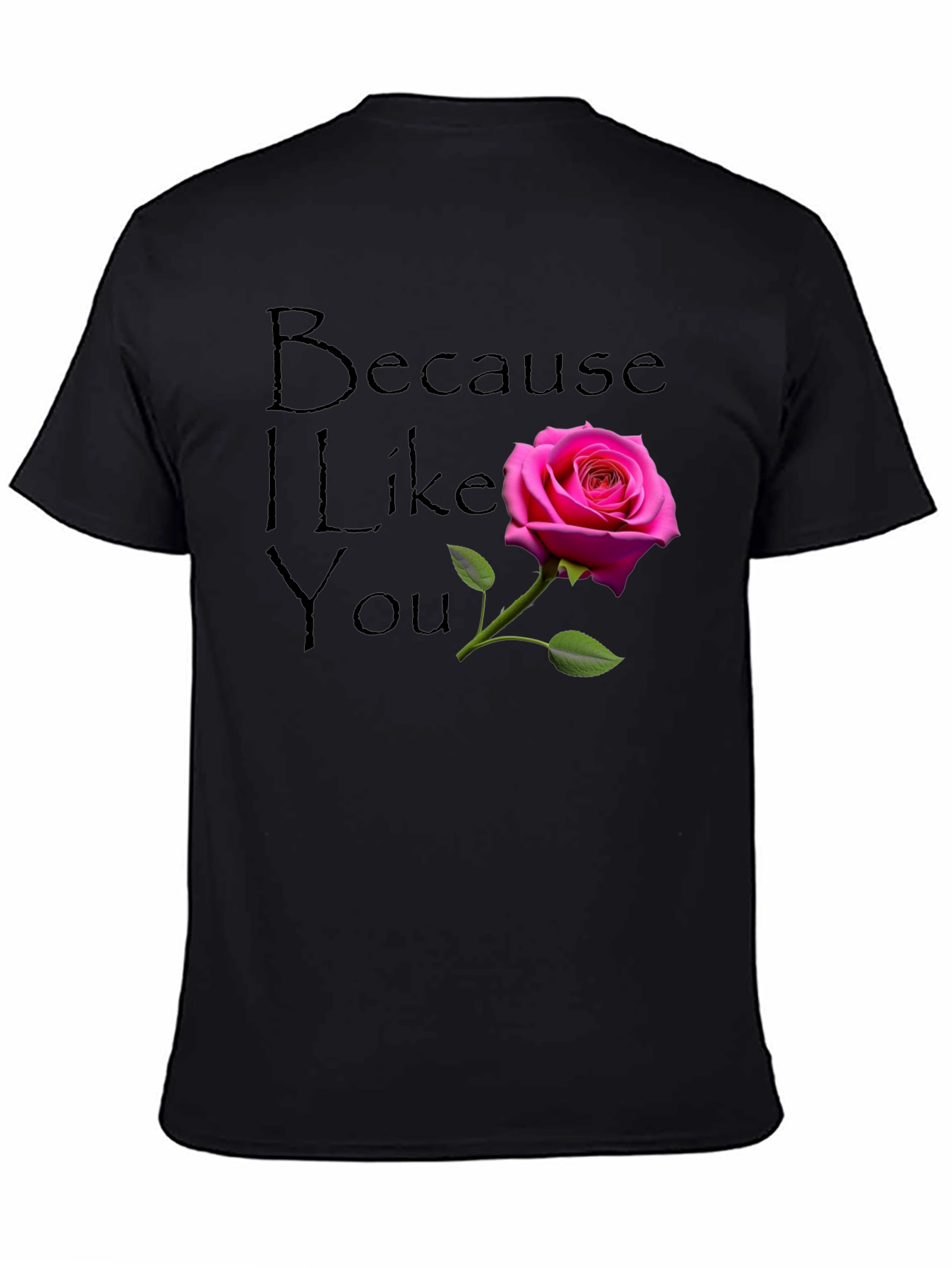 Because I Like You - Rose Graphic T-Shirt