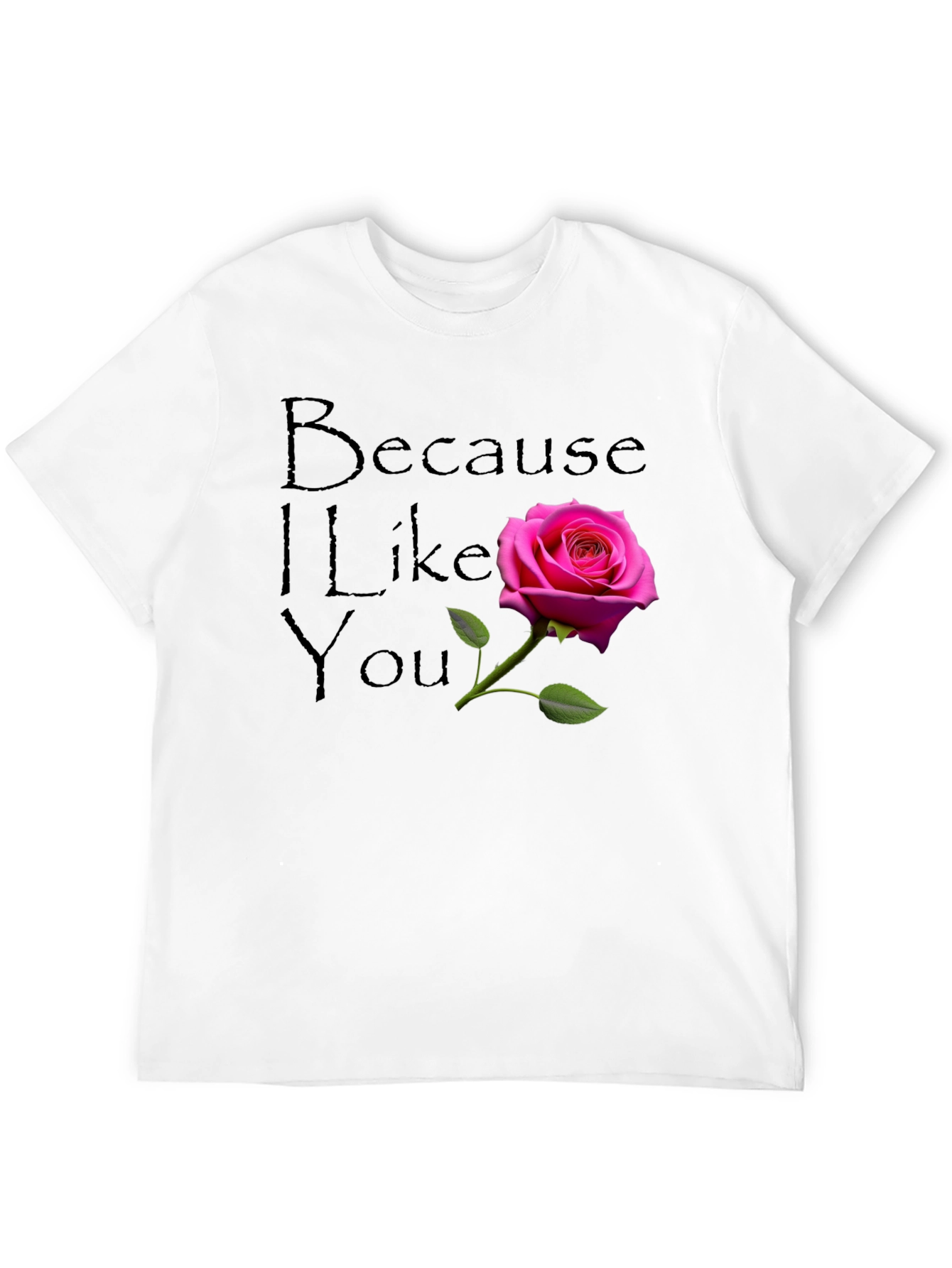 Because I Like You - Rose Graphic T-Shirt