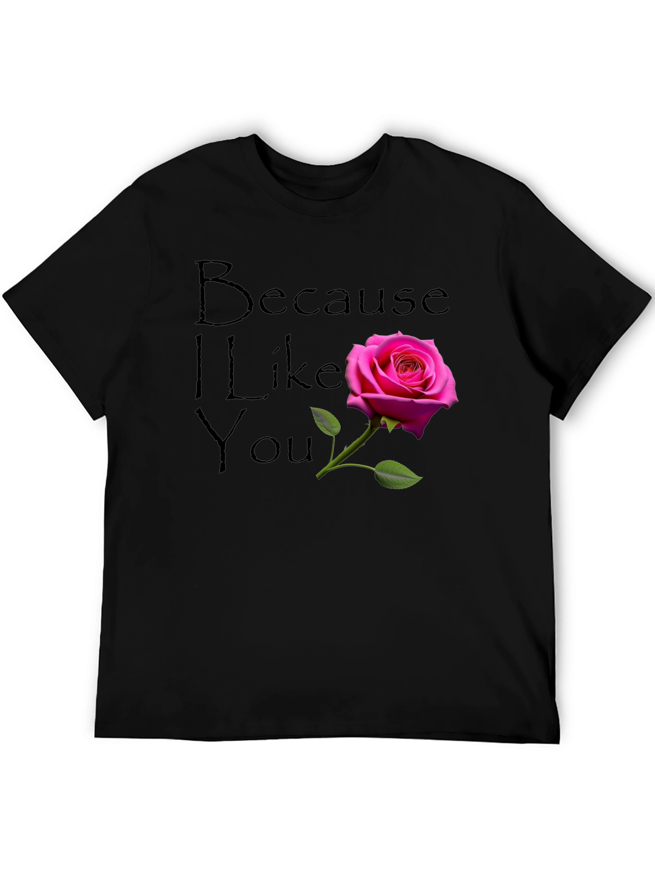 Because I Like You - Rose Graphic T-Shirt