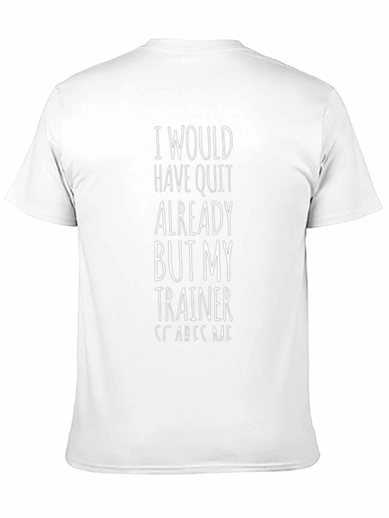 Funny Trainer T-Shirt - I Would Have Quit