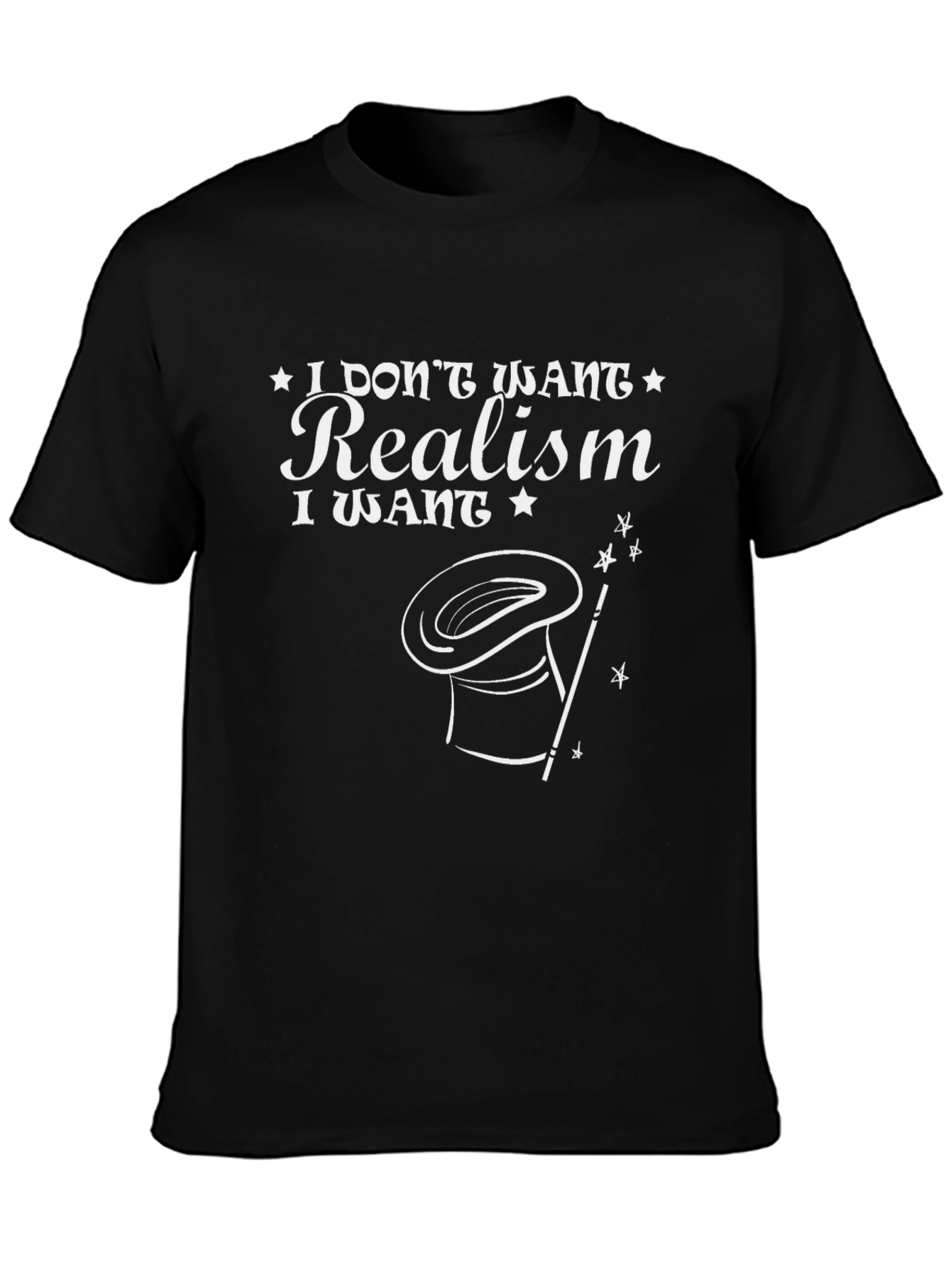 Magical Realism Tee -  I Dont Want Realism T-Shirt