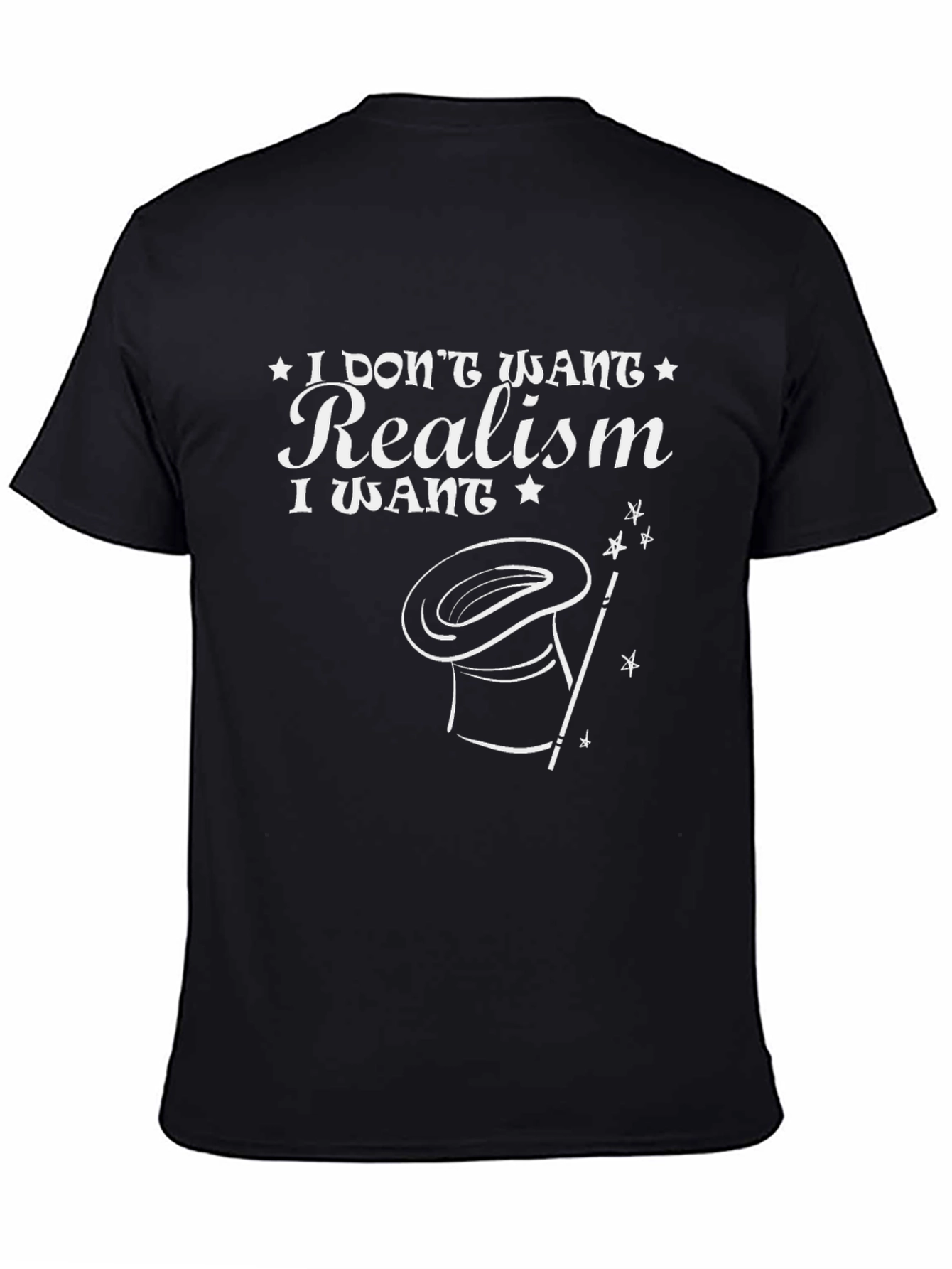 Magical Realism Tee -  I Dont Want Realism T-Shirt