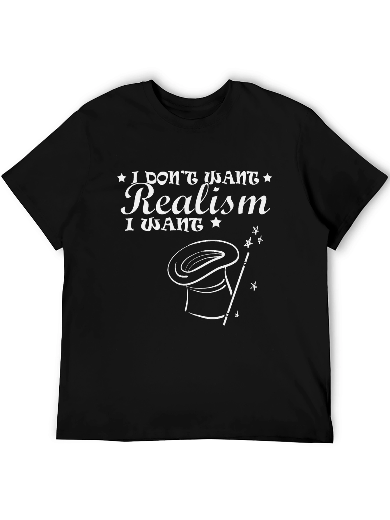 Magical Realism Tee -  I Dont Want Realism T-Shirt