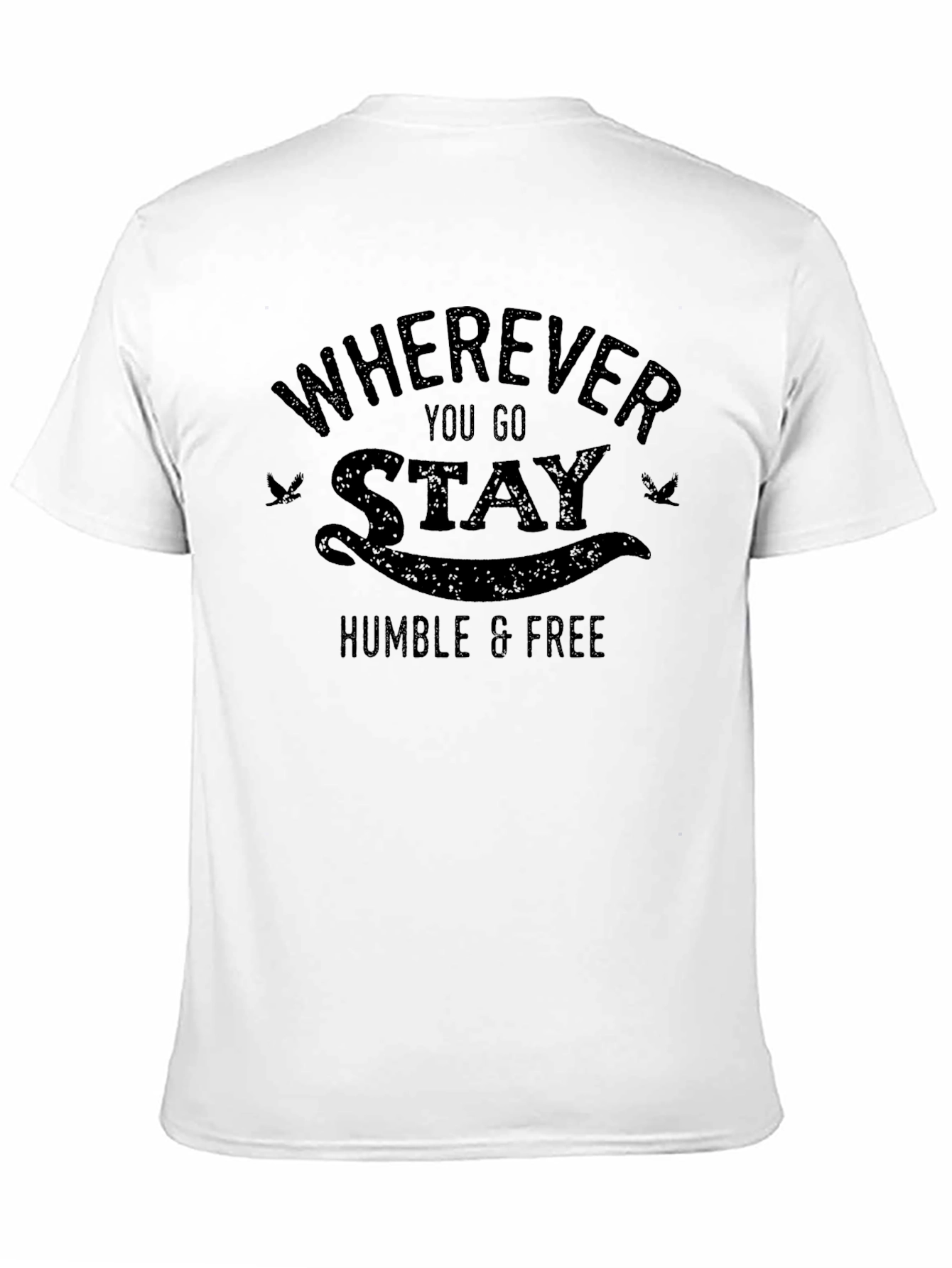 Wherever You Go Stay Humble & Free T-Shirt