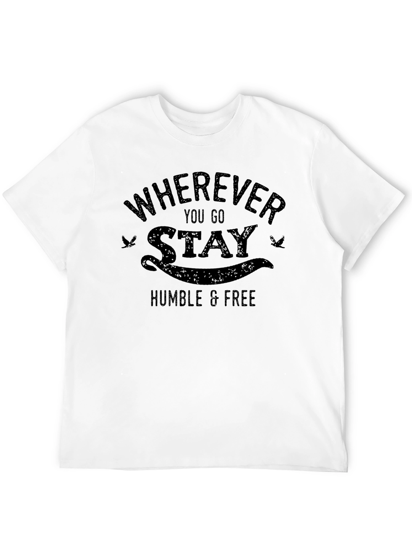Wherever You Go Stay Humble & Free T-Shirt