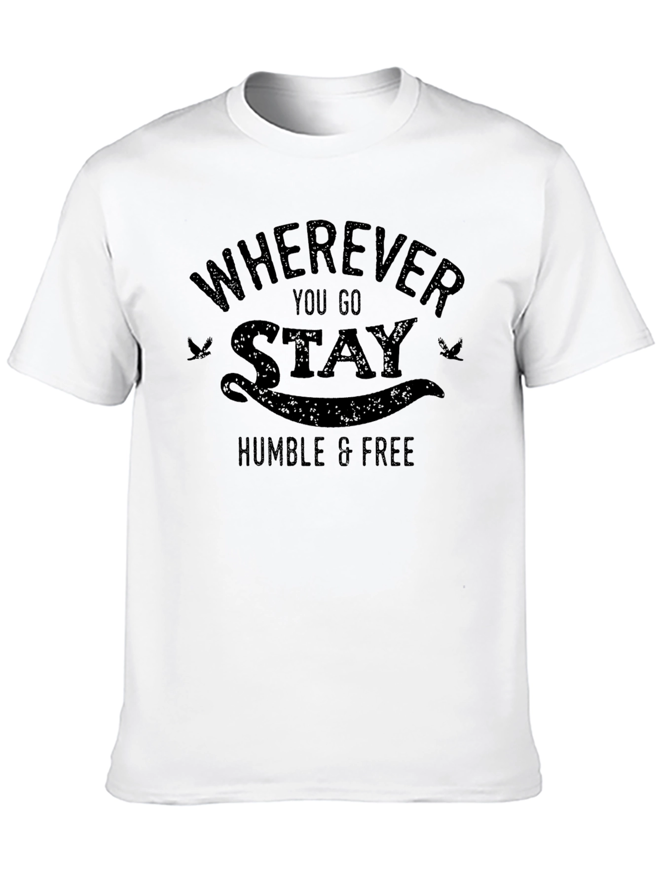 Wherever You Go Stay Humble & Free T-Shirt