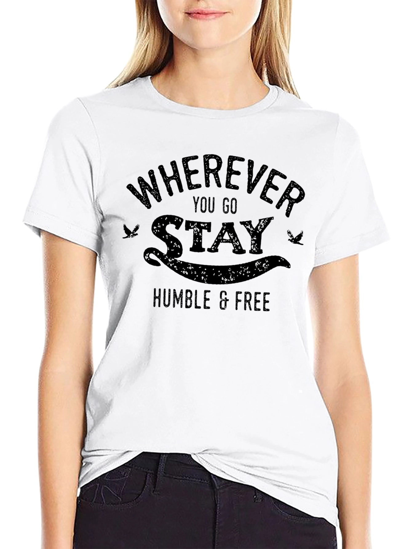 Wherever You Go Stay Humble & Free T-Shirt