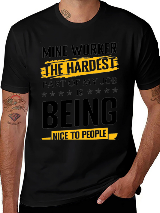 Mine Worker Funny T-Shirt - Hardest Part Nice to People