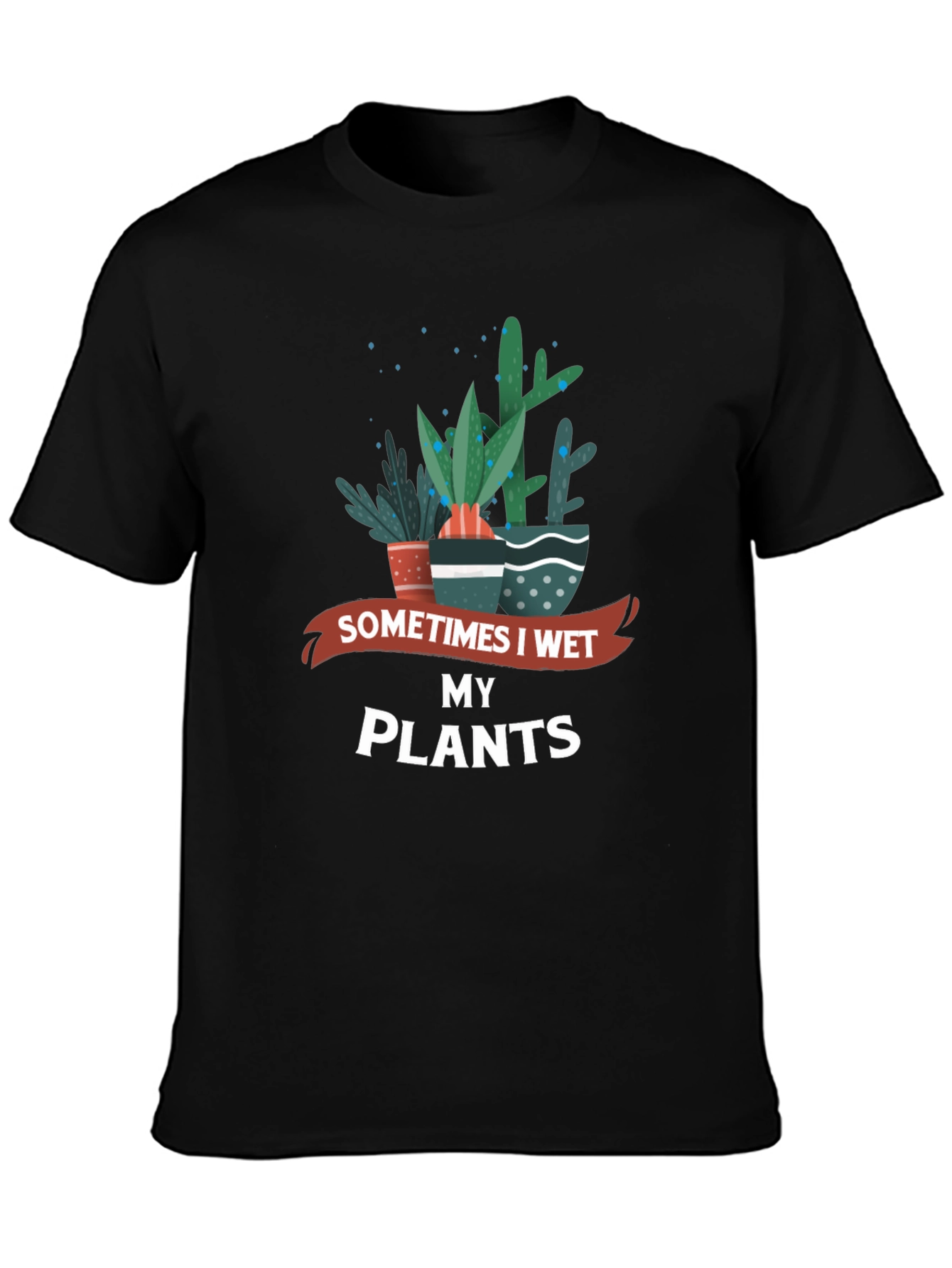 Sometimes I Wet My Plants Graphic Tee
