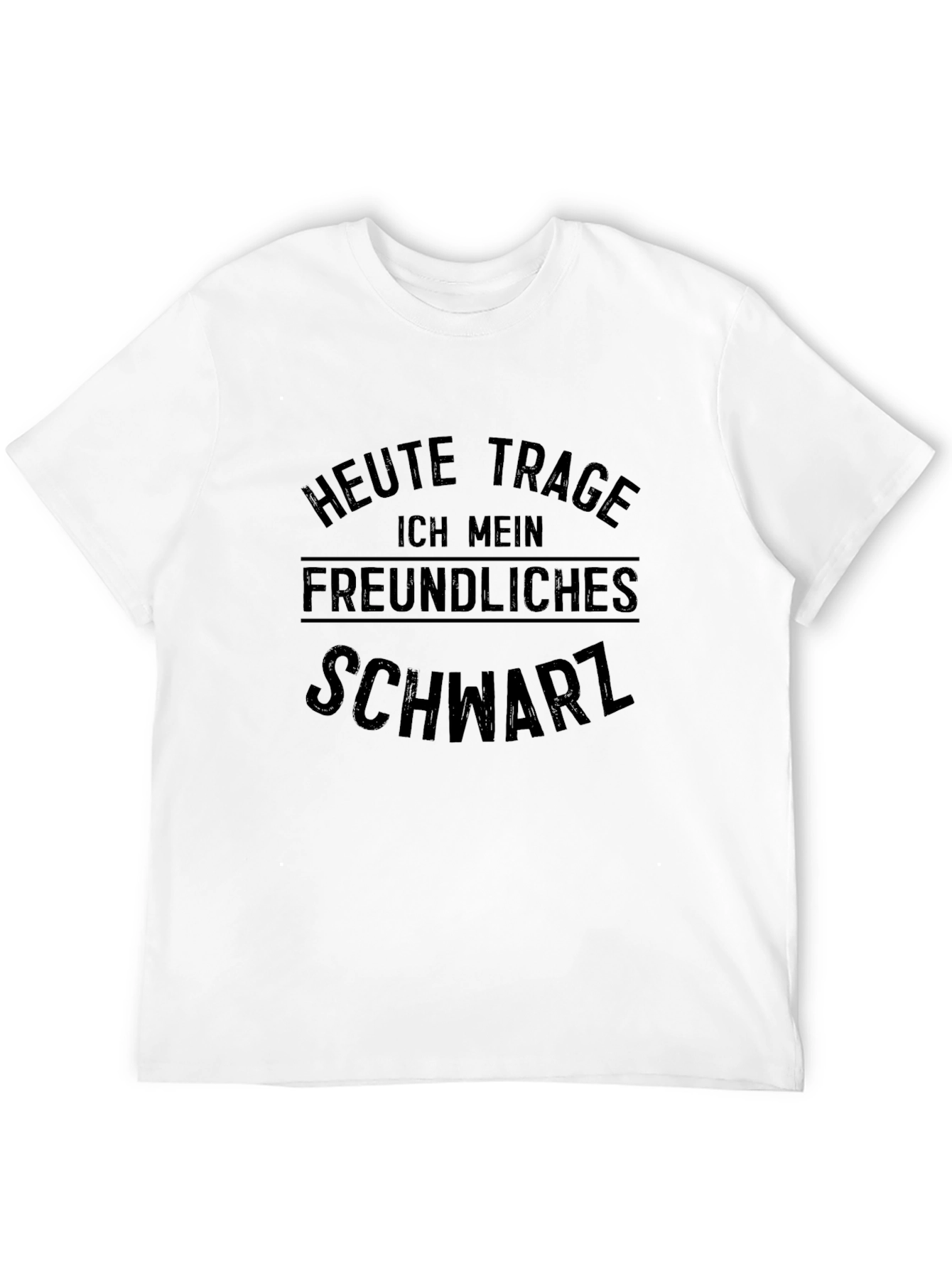 Heute Trage Ich Mein Freundliches Schwarz T-Shirt