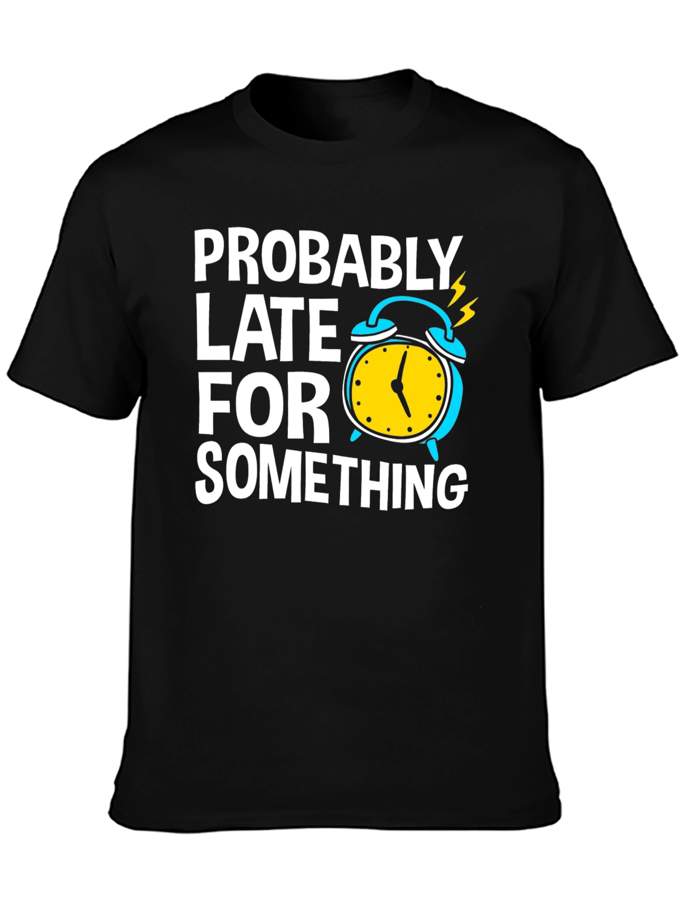 Funny Probably Late Black T-Shirt