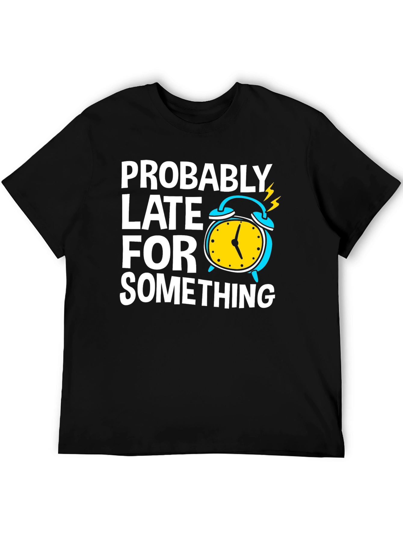 Funny Probably Late Black T-Shirt