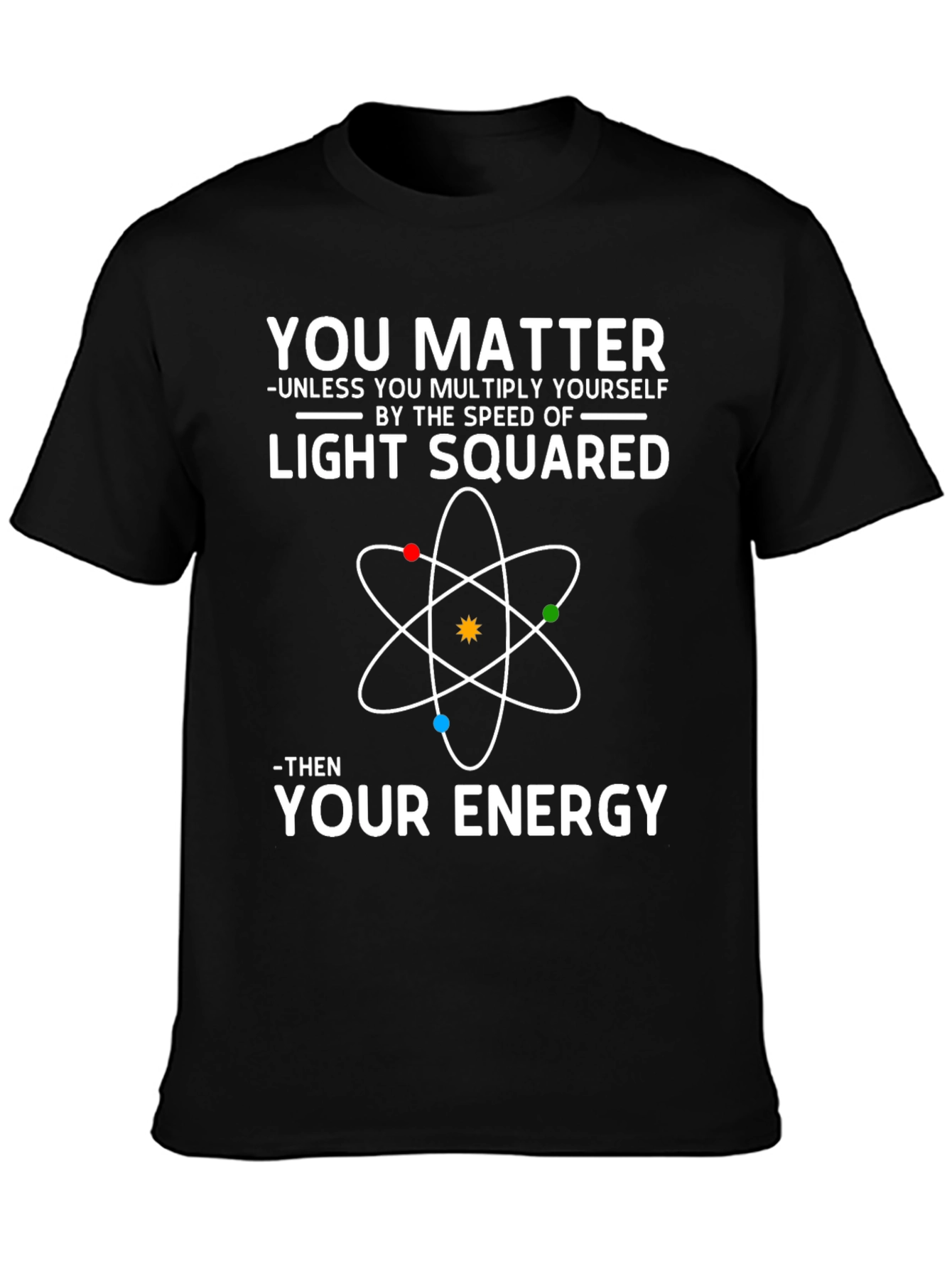 You Matter Science T-Shirt | Physics Geek Apparel