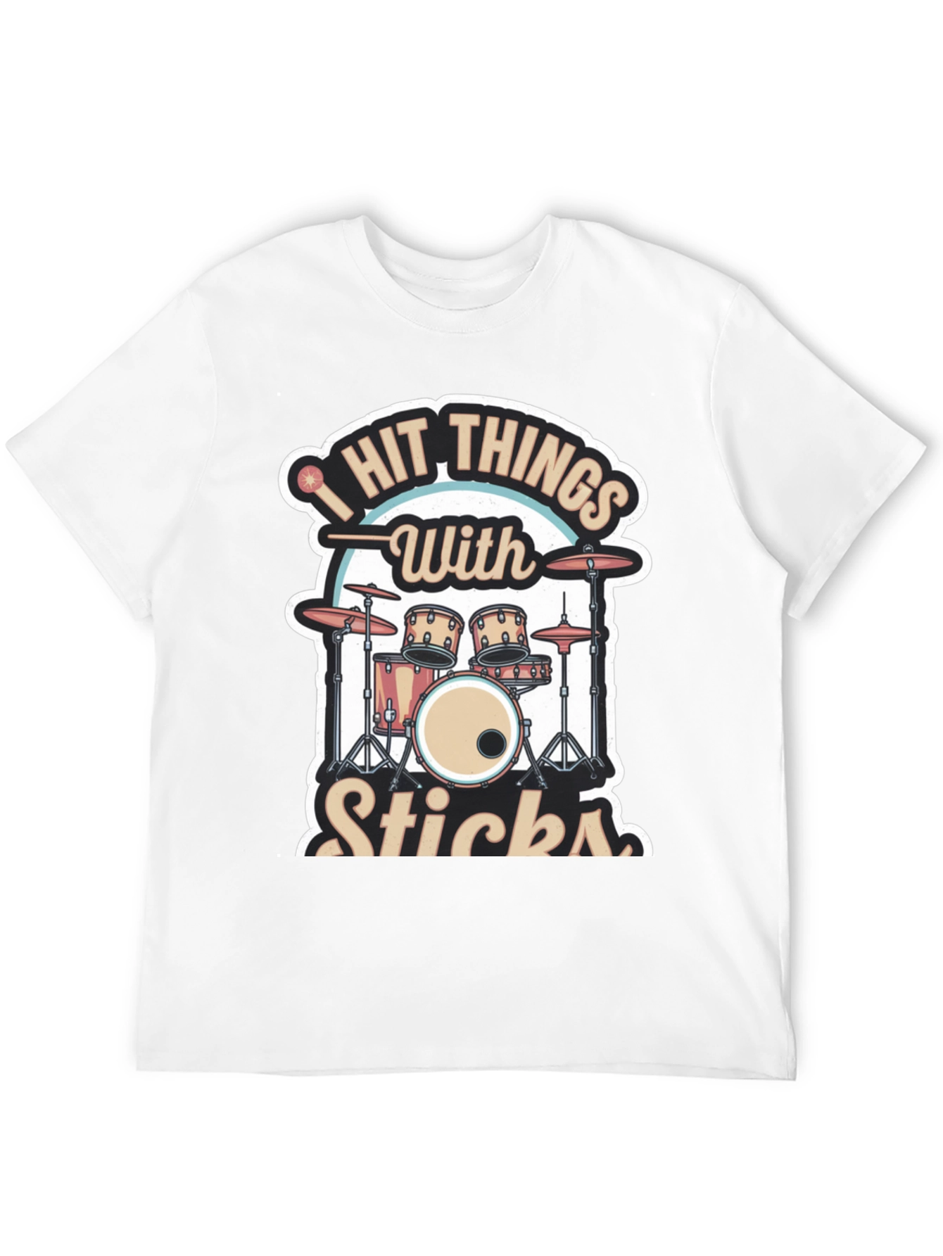 I Hit Things With Sticks Drummer T-Shirt