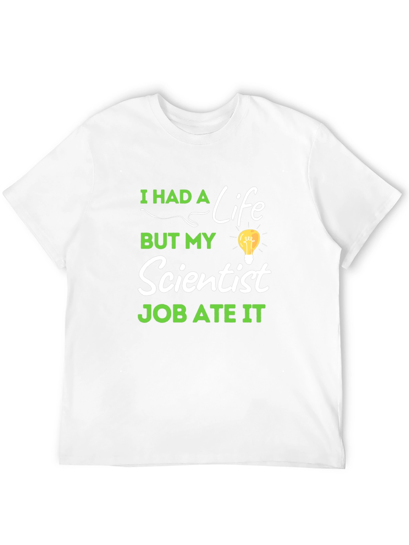 Scientist Job Ate My Life T-Shirt