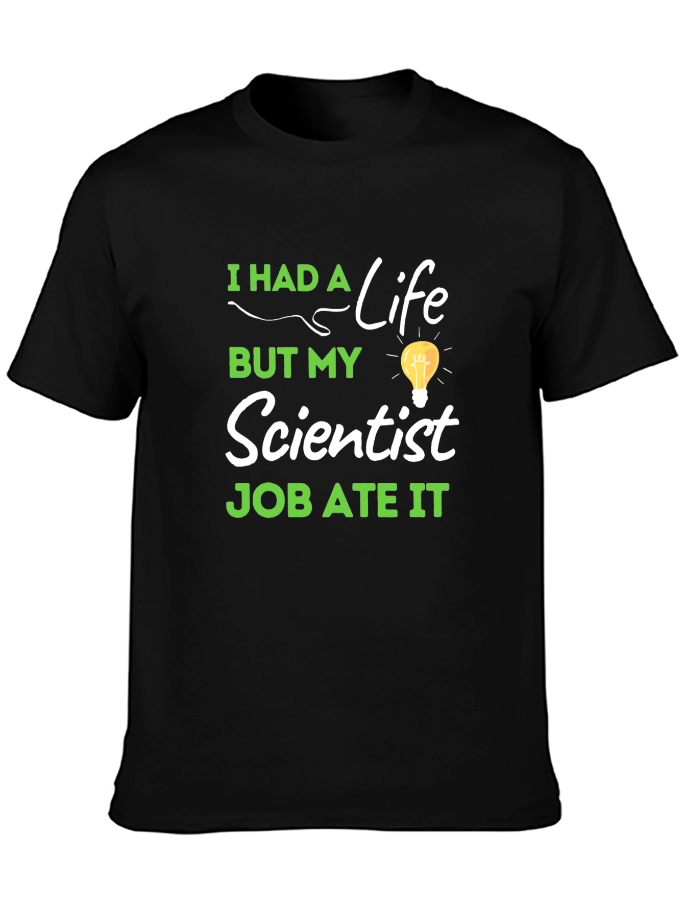 Scientist Job Ate My Life T-Shirt