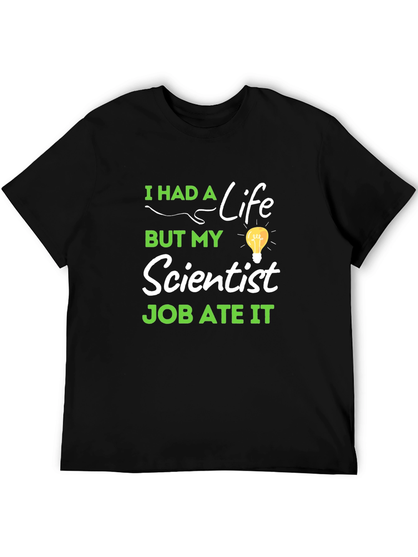 Scientist Job Ate My Life T-Shirt