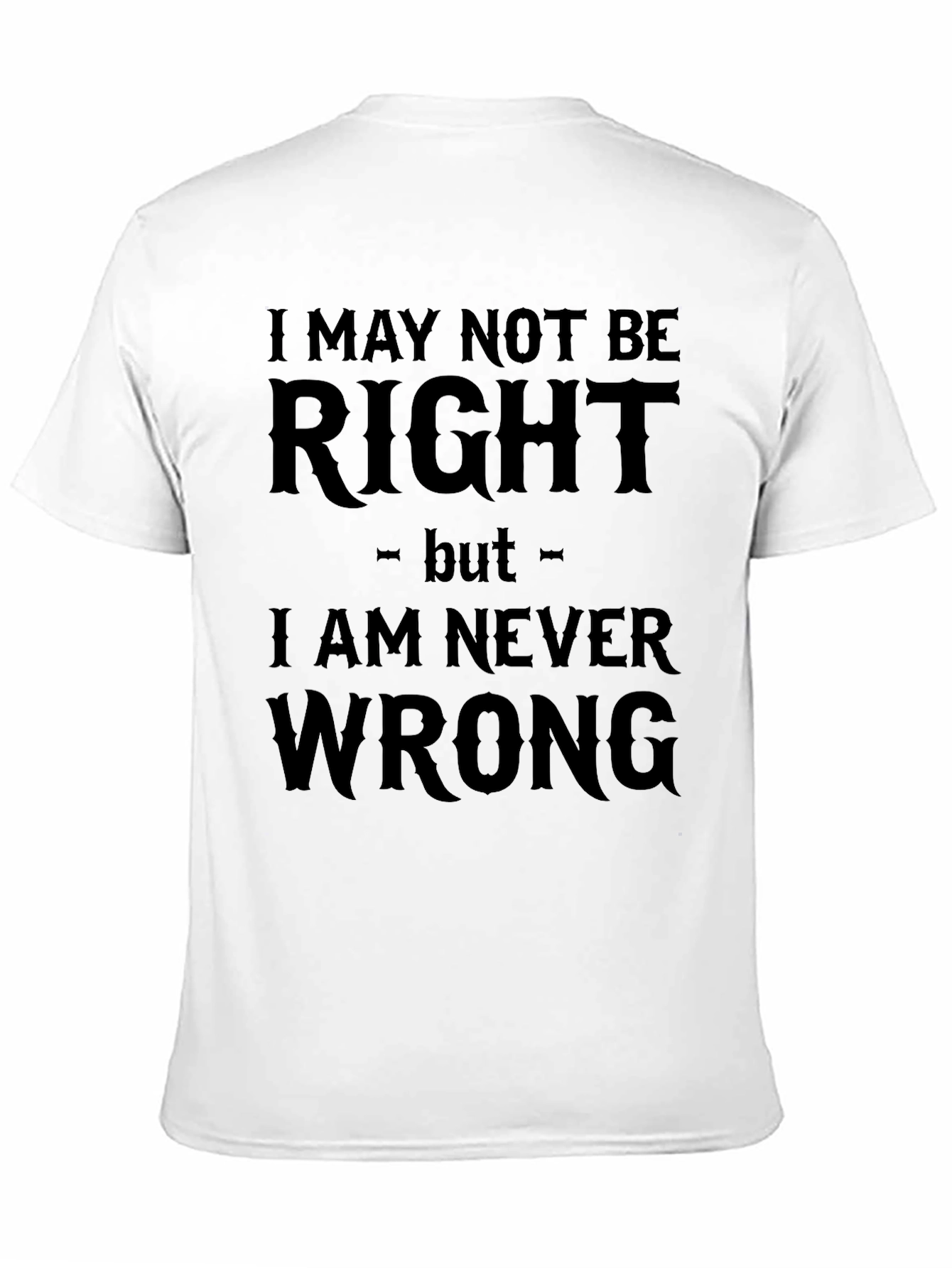 I May Not Be Right Funny Sarcastic T-Shirt