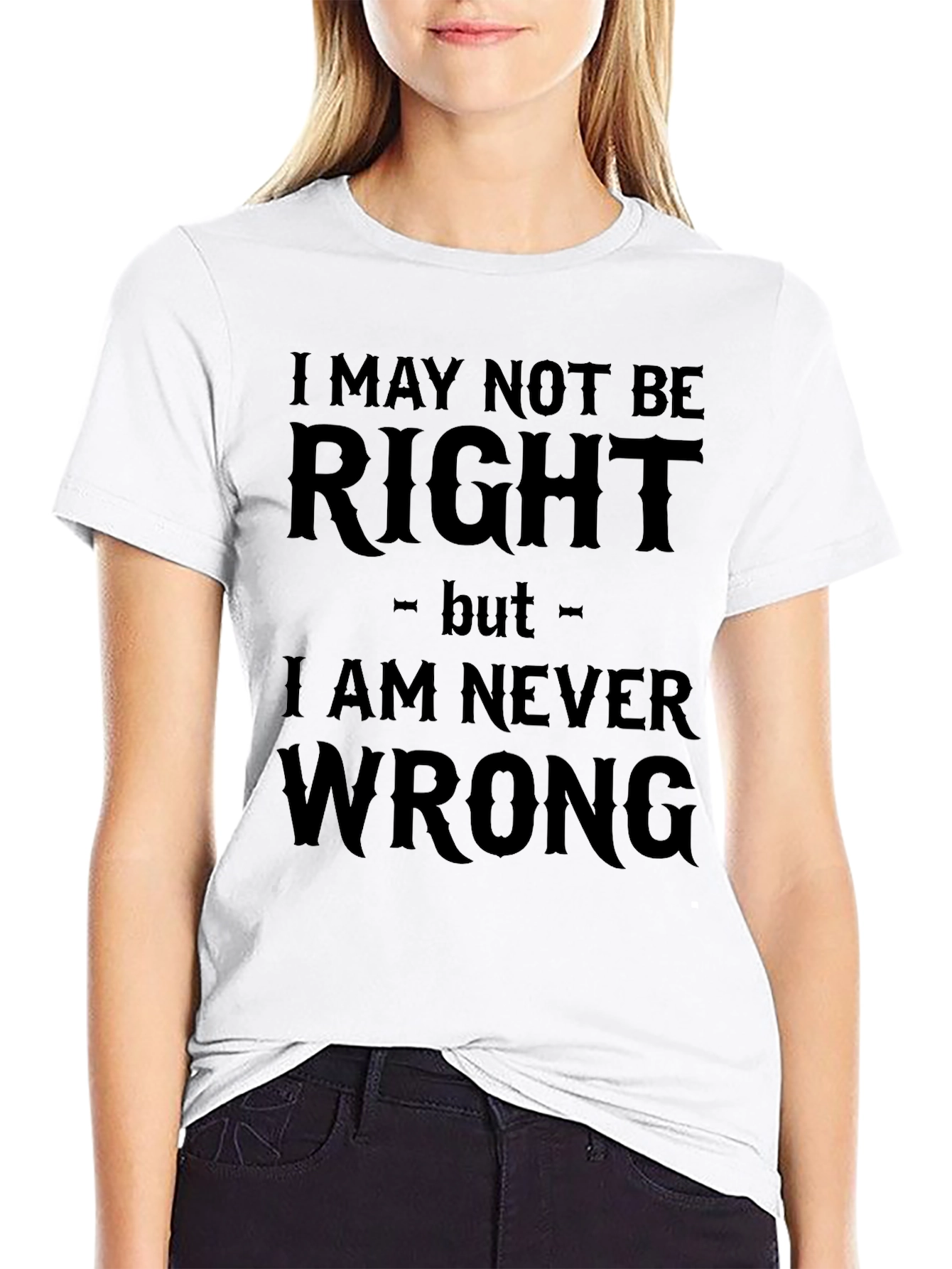 I May Not Be Right Funny Sarcastic T-Shirt