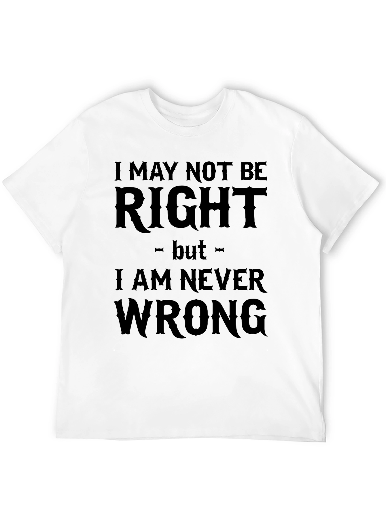 I May Not Be Right Funny Sarcastic T-Shirt