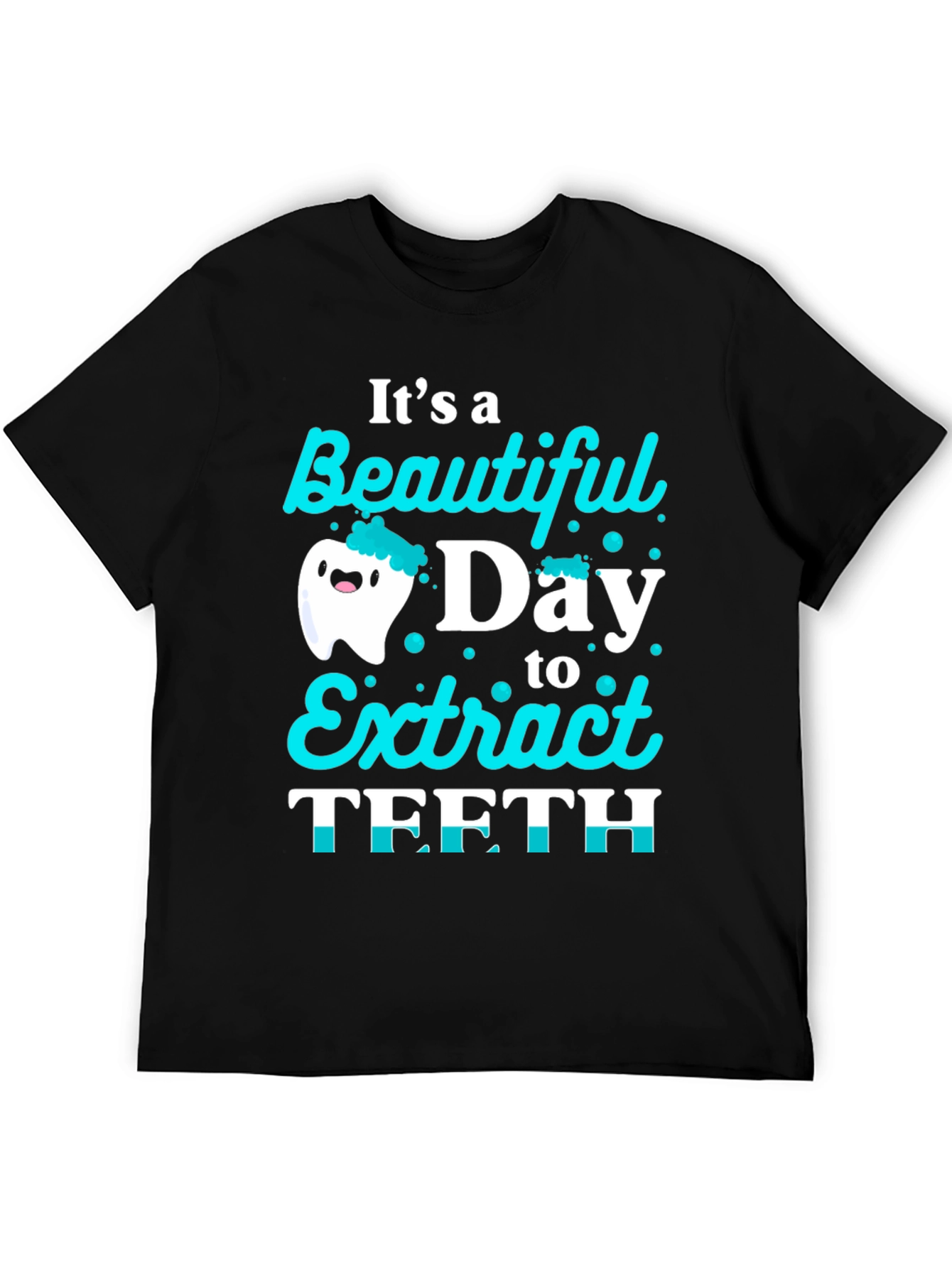 Funny Dentist T-Shirt: Beautiful Day to Extract Teeth!