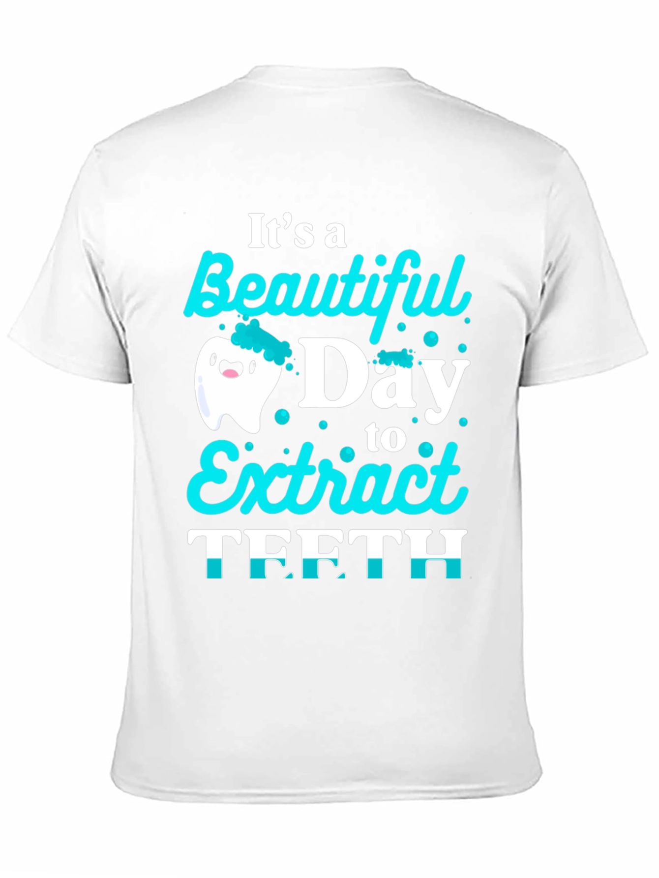 Funny Dentist T-Shirt: Beautiful Day to Extract Teeth!