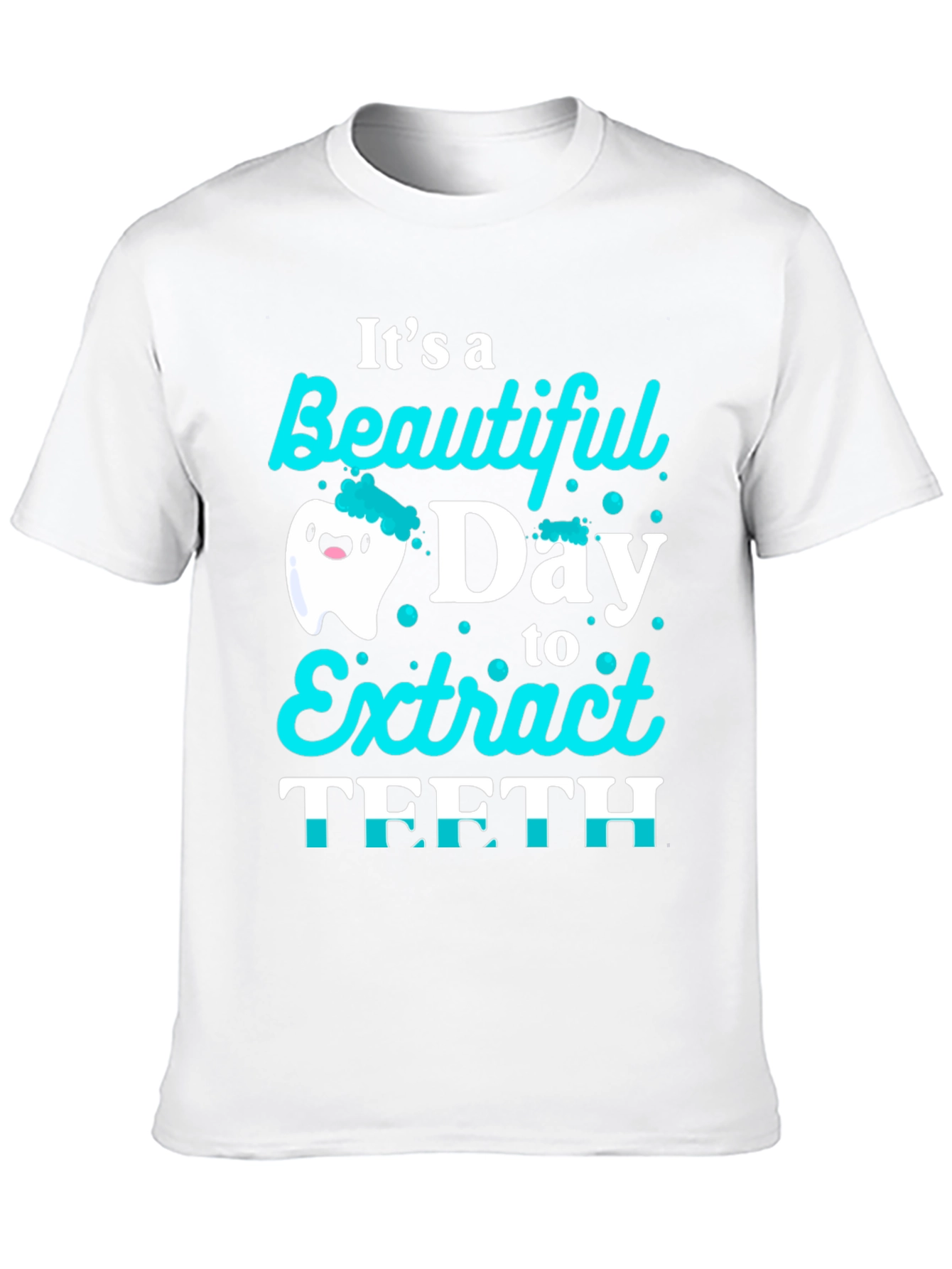 Funny Dentist T-Shirt: Beautiful Day to Extract Teeth!
