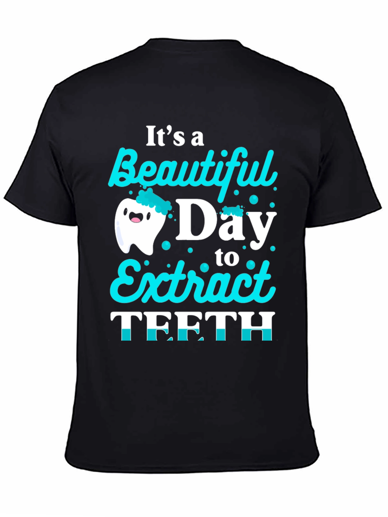 Funny Dentist T-Shirt: Beautiful Day to Extract Teeth!