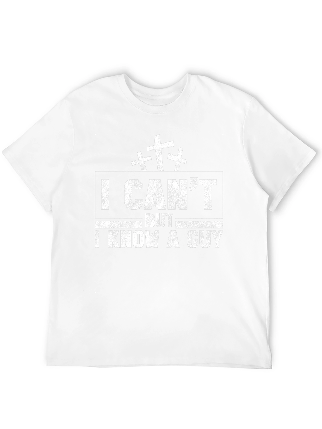 I Cant But I Know A Guy T-Shirt