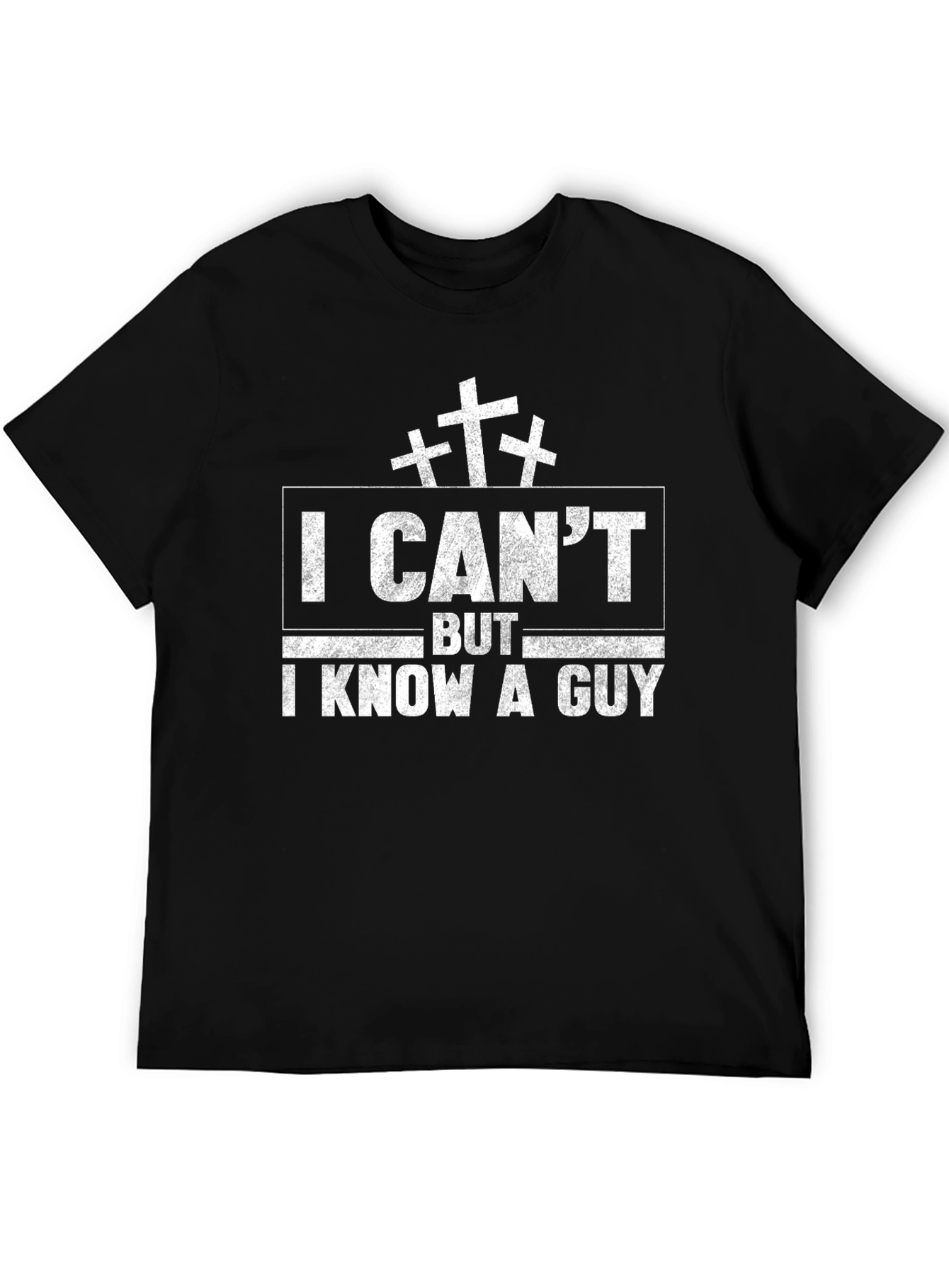 I Cant But I Know A Guy T-Shirt