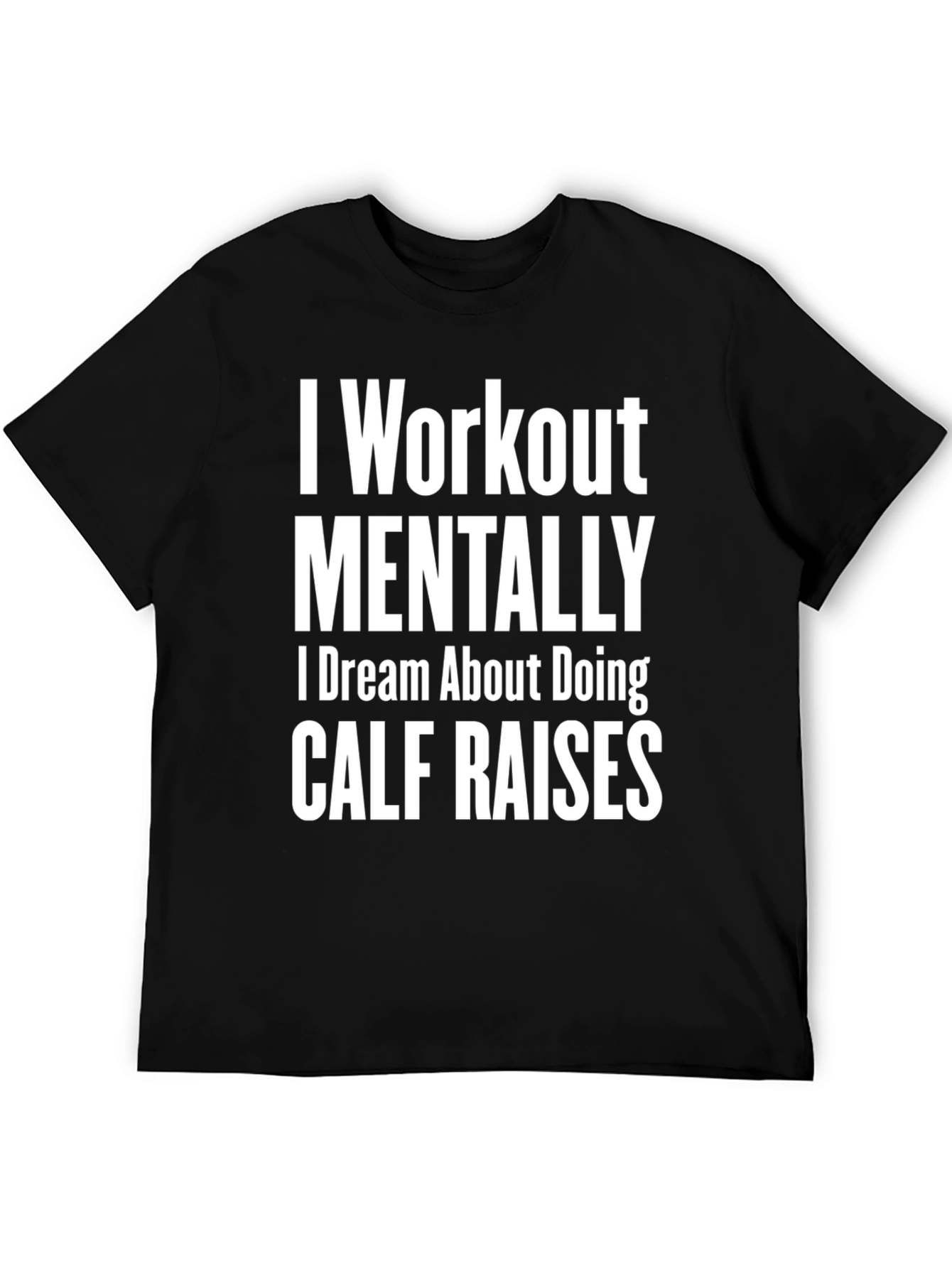 Funny Workout T-Shirt - Mental Calf Raises