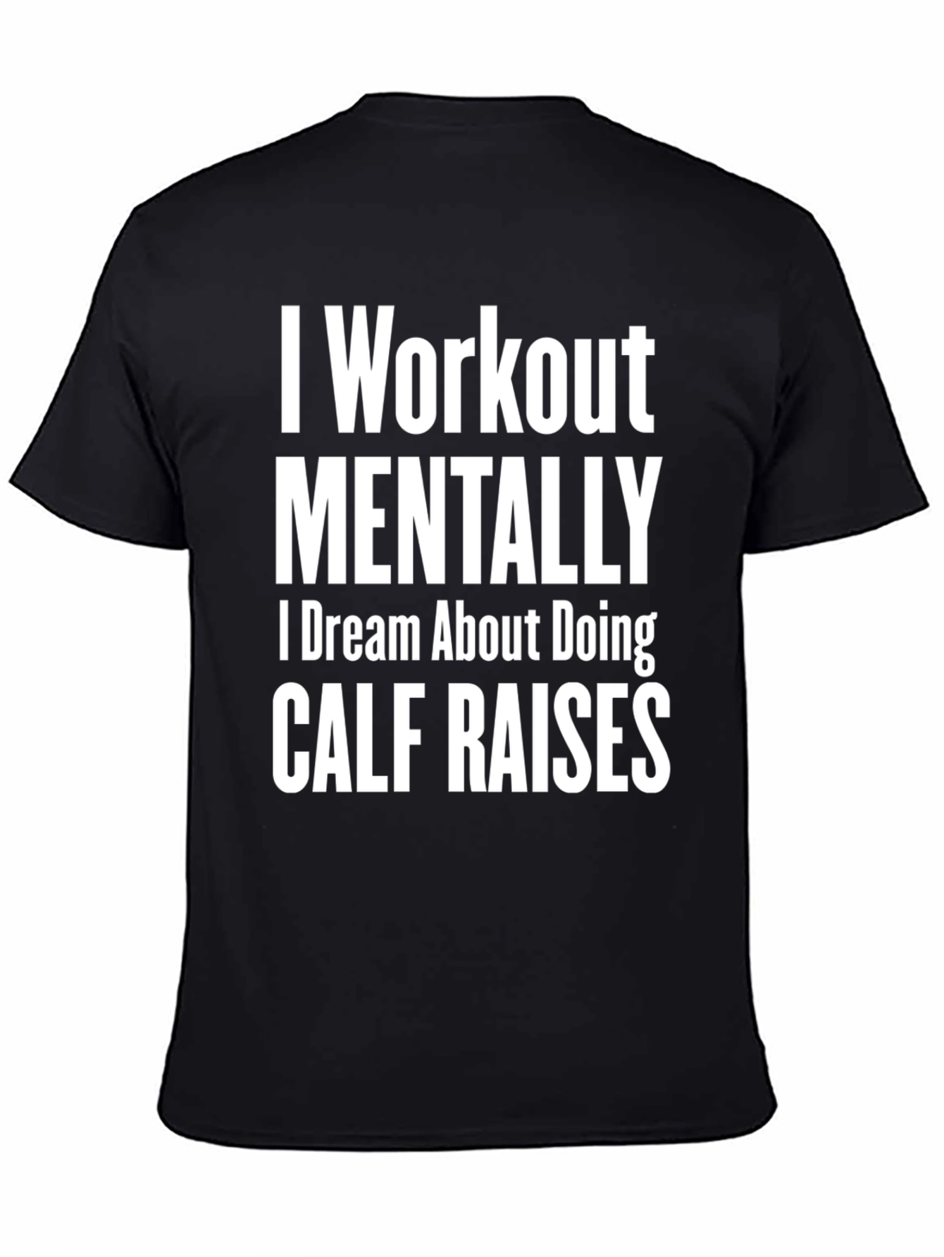 Funny Workout T-Shirt - Mental Calf Raises