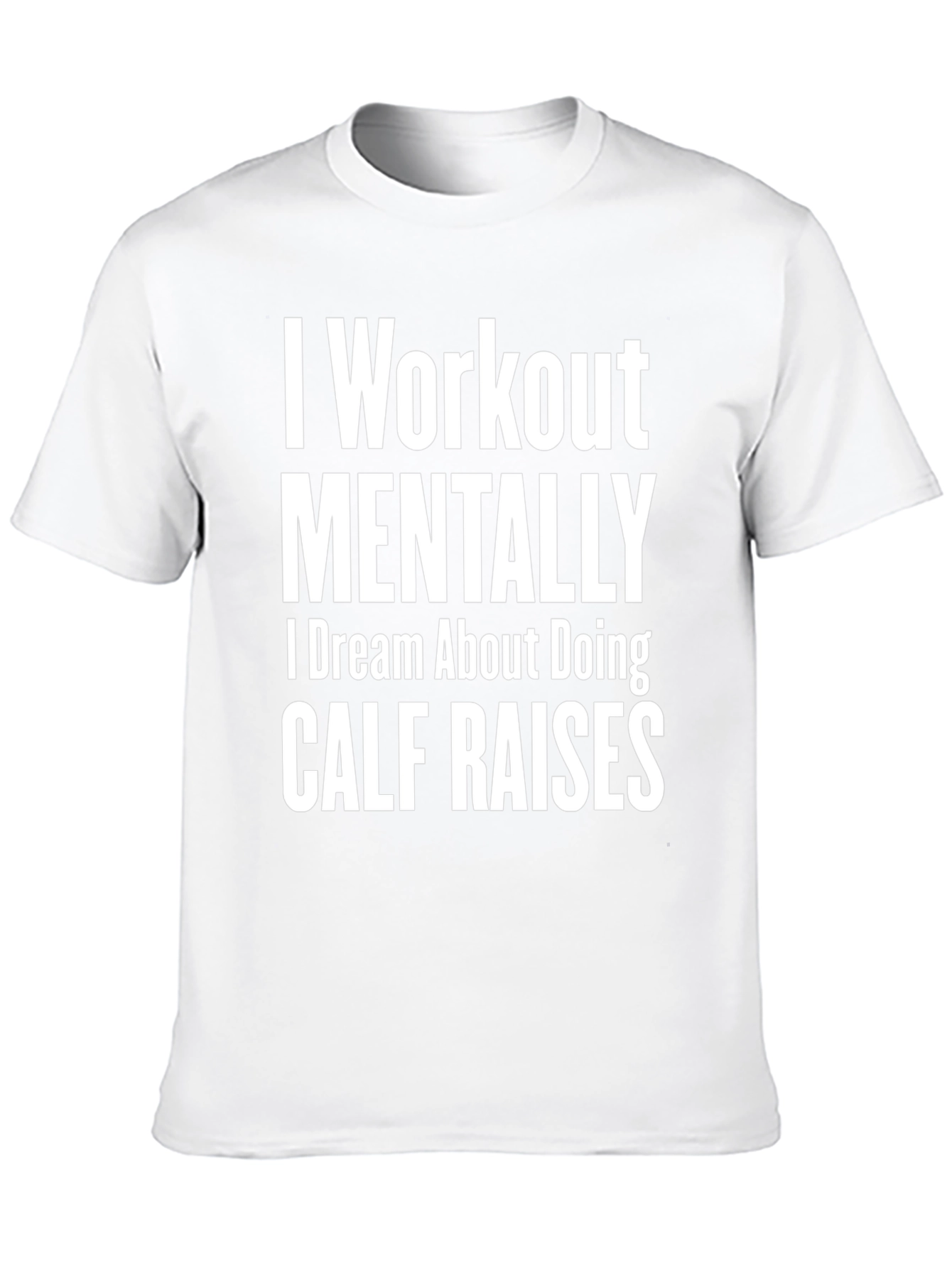 Funny Workout T-Shirt - Mental Calf Raises