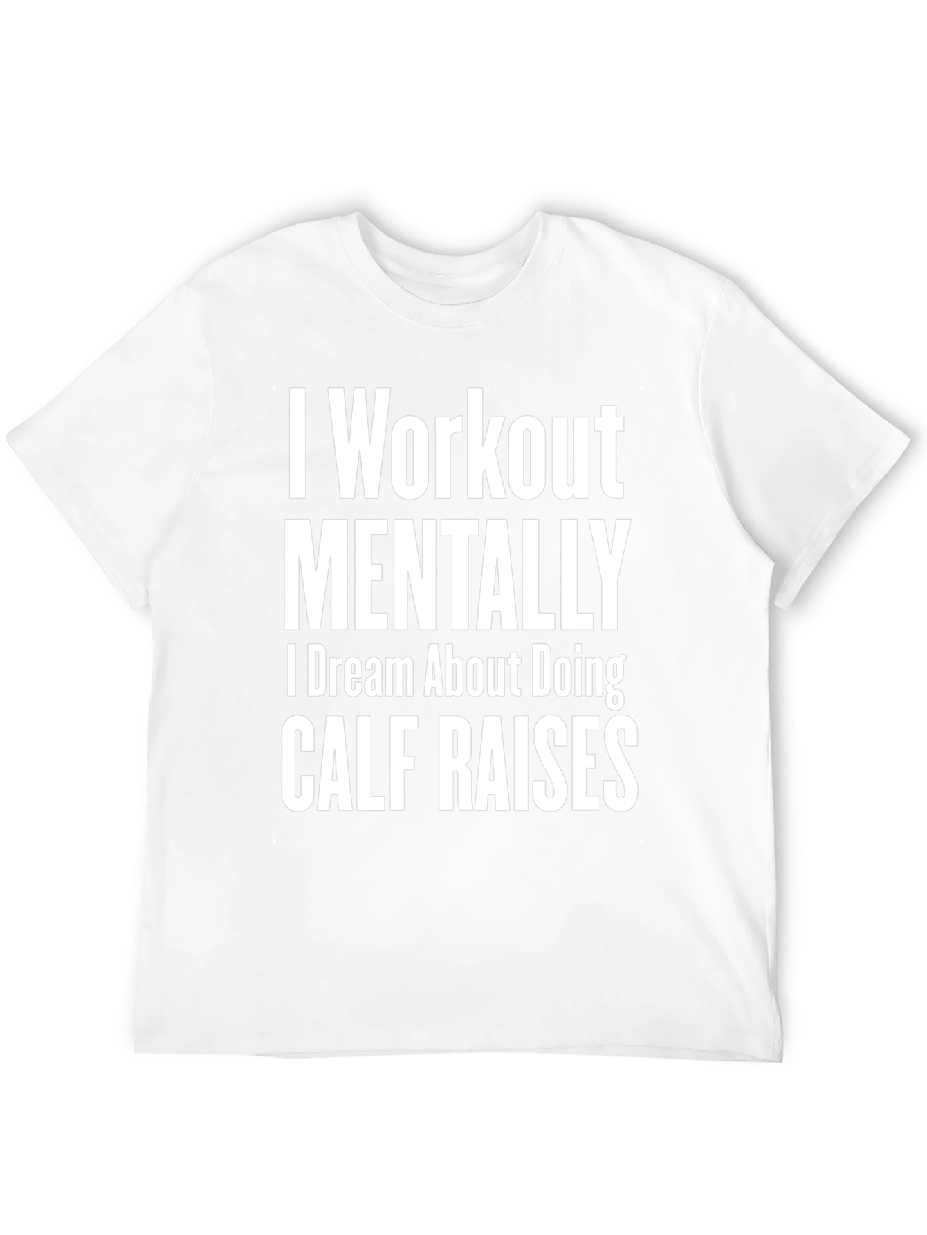 Funny Workout T-Shirt - Mental Calf Raises