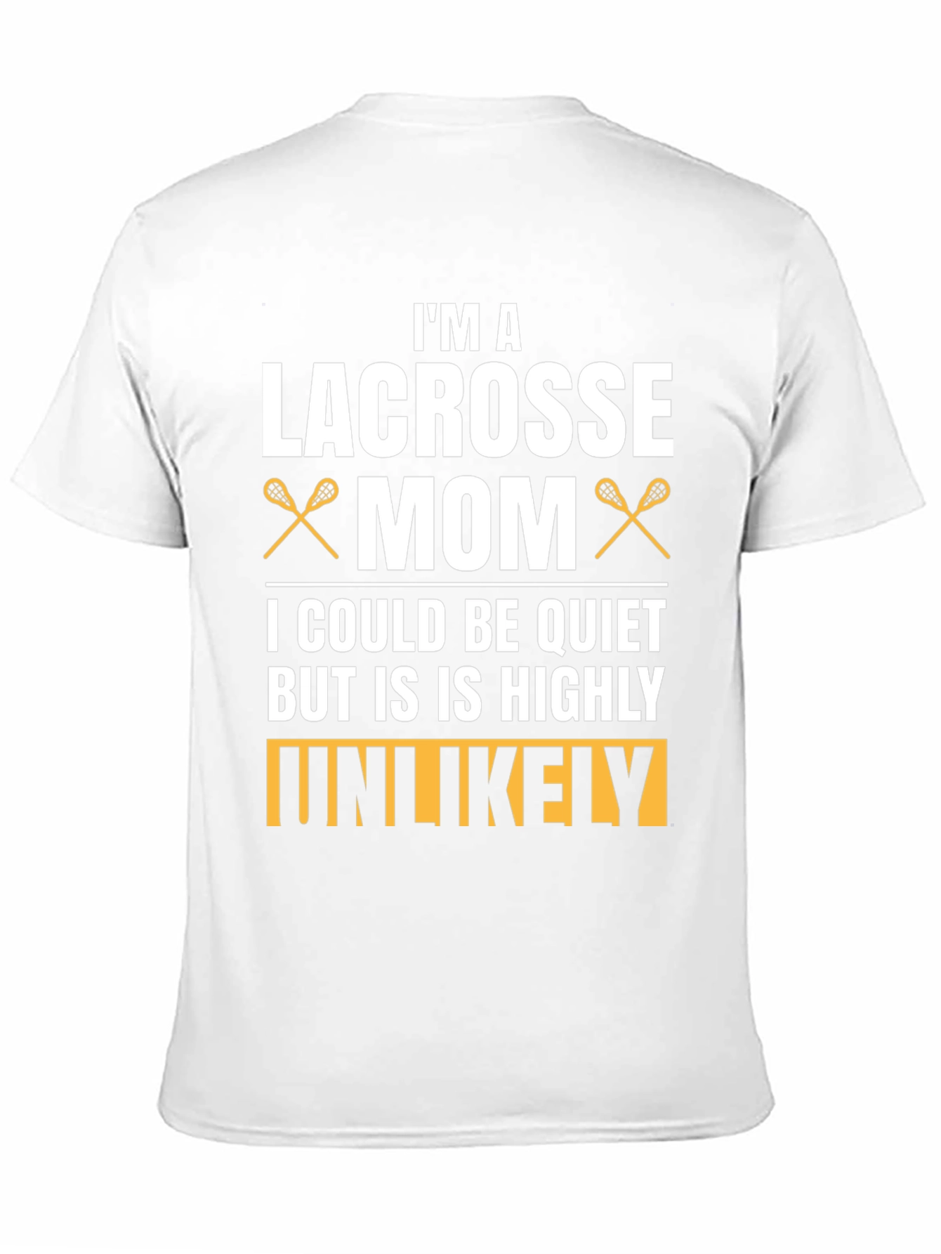 Lacrosse Mom T-Shirt - Highly Unlikely To Be Quiet