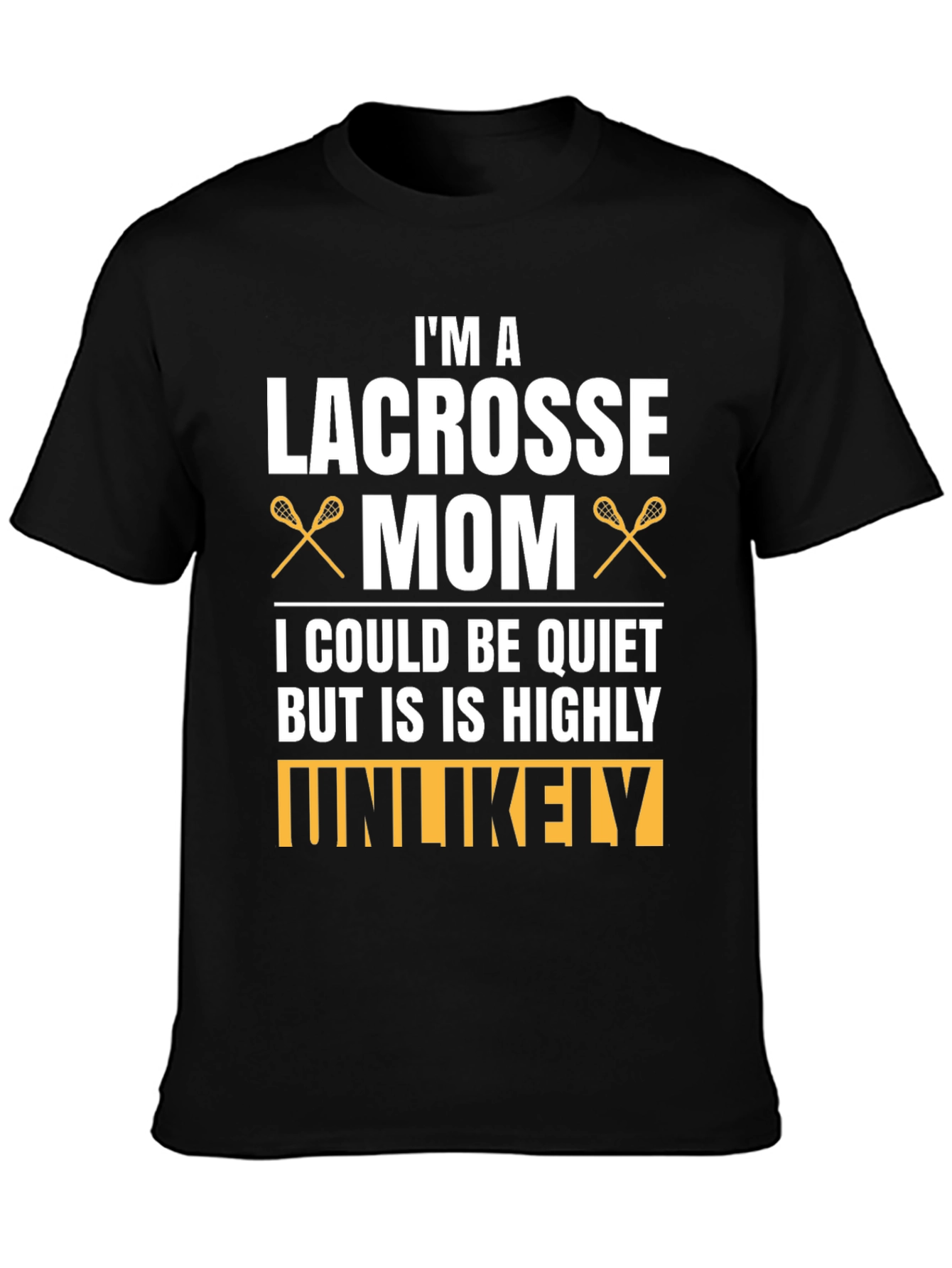 Lacrosse Mom T-Shirt - Highly Unlikely To Be Quiet