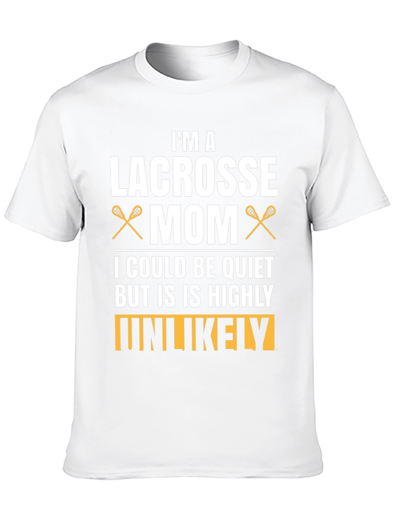 Lacrosse Mom T-Shirt - Highly Unlikely To Be Quiet
