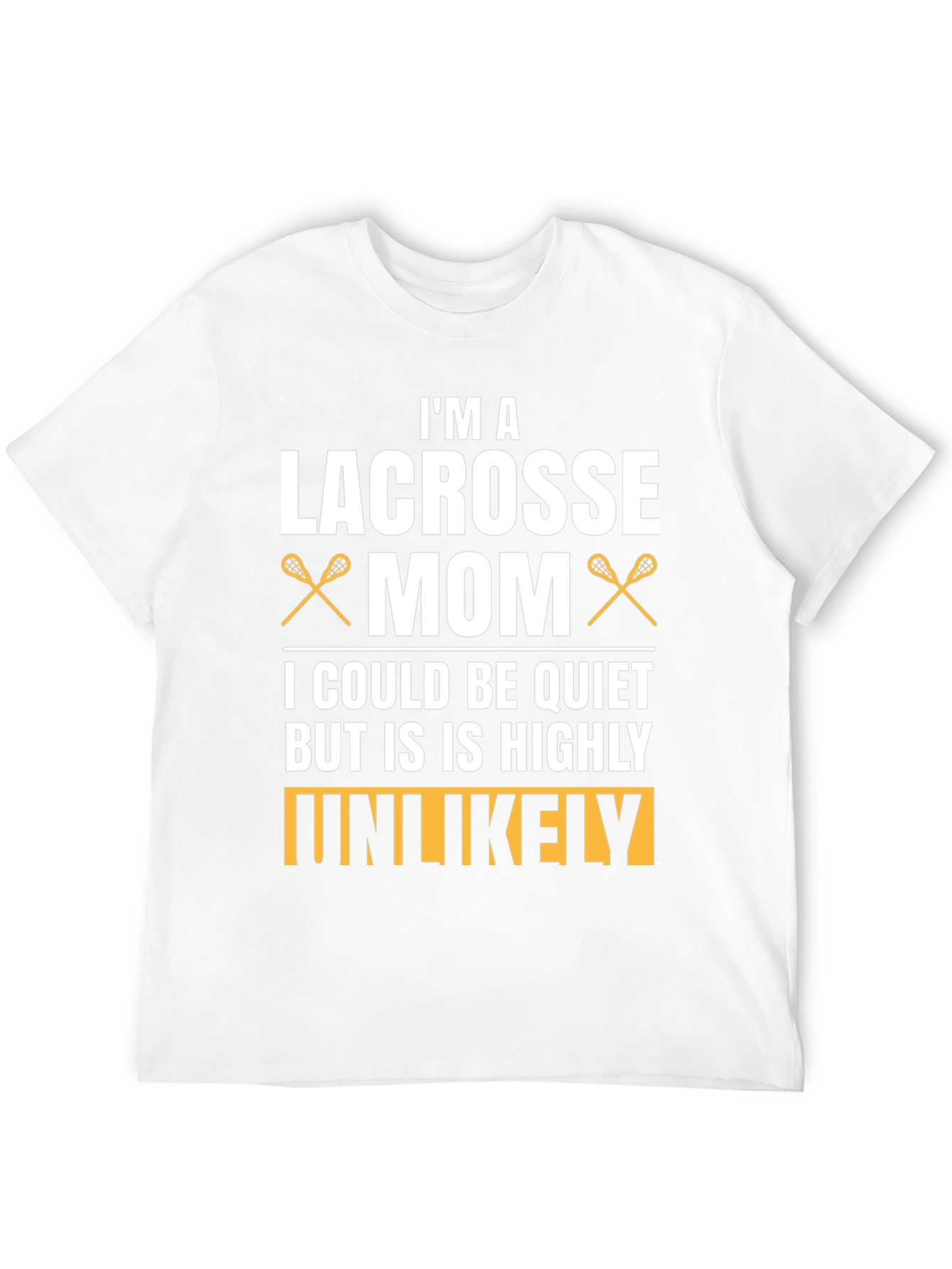 Lacrosse Mom T-Shirt - Highly Unlikely To Be Quiet