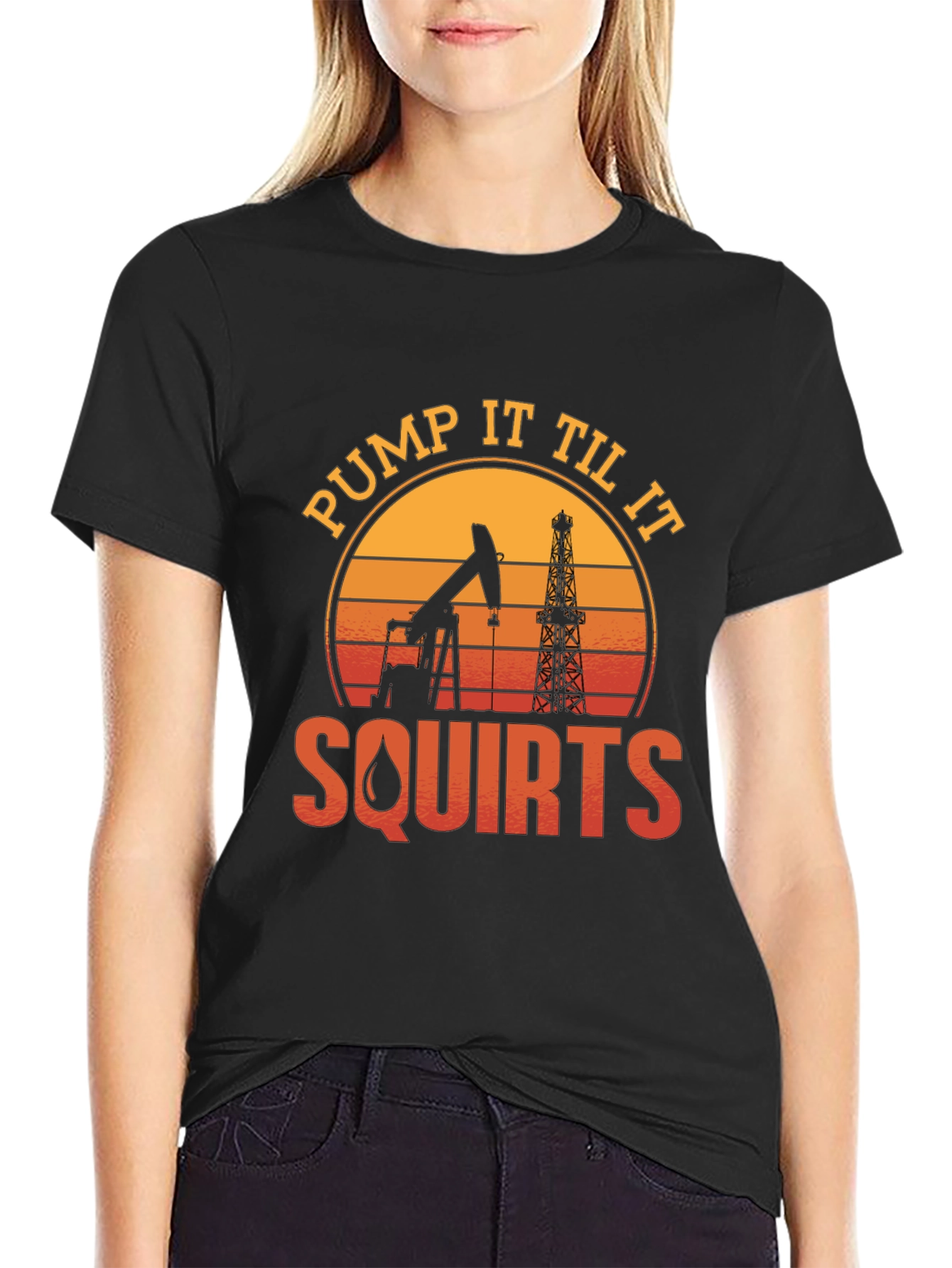 Pump It Til It Squirts Oil Rig T-Shirt
