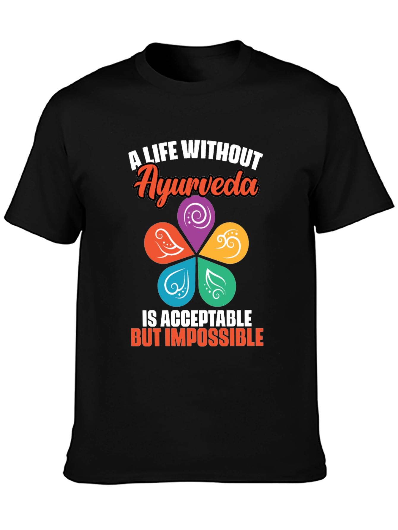 Ayurveda Life T-Shirt - Impossible Without It!