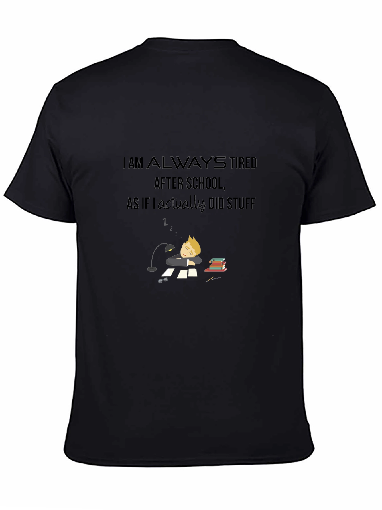 I Am Always Tired T-Shirt - Soft Cotton Blend