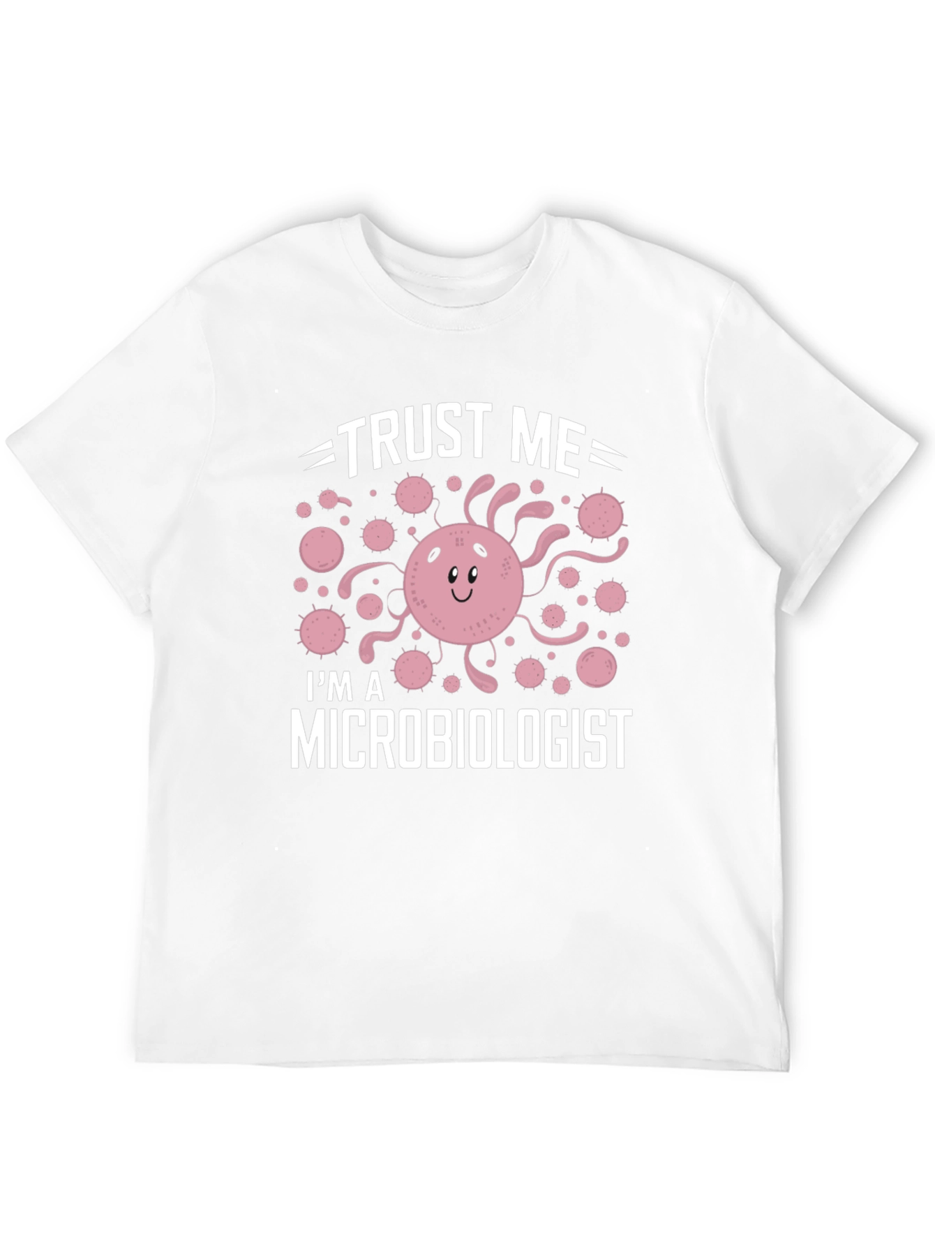 Trust Me Im A Microbiologist T-Shirt