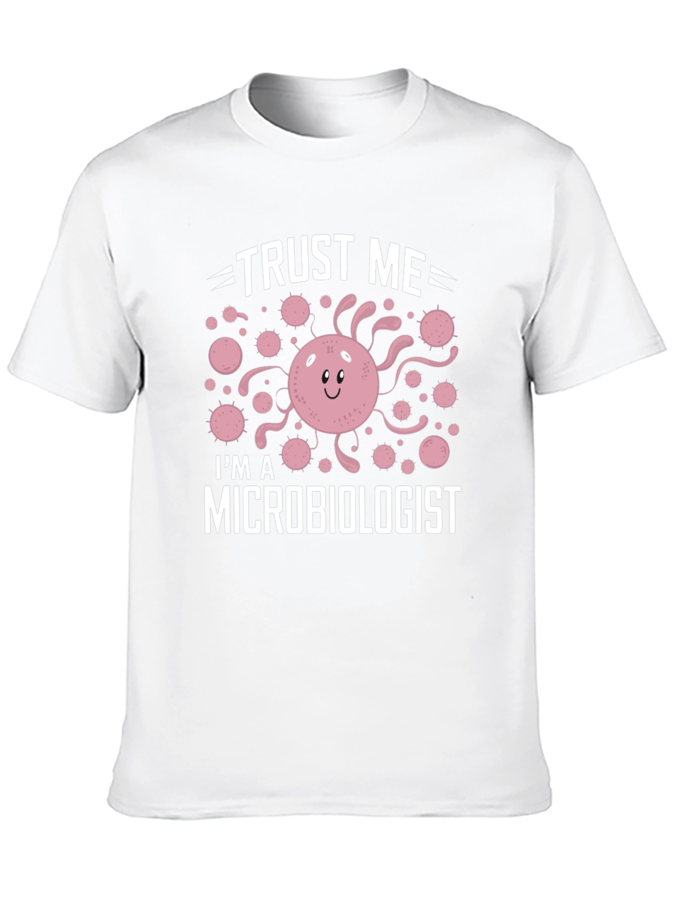 Trust Me Im A Microbiologist T-Shirt