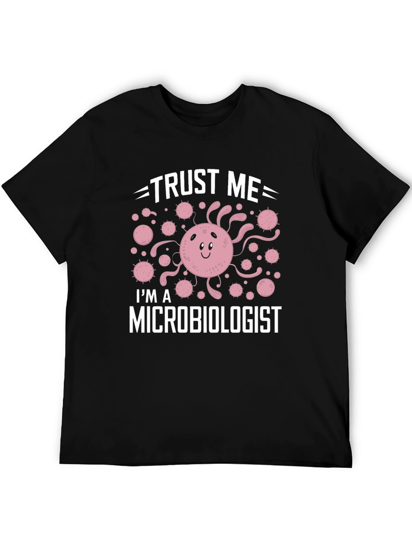 Trust Me Im A Microbiologist T-Shirt
