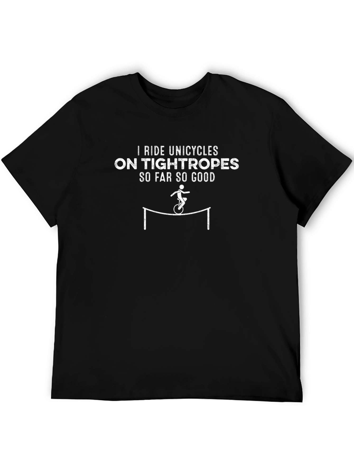 Unicycle Tightrope Rider T-Shirt - So Far So Good!
