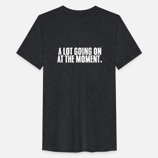 A Lot Going On At The Moment Sarcastic An