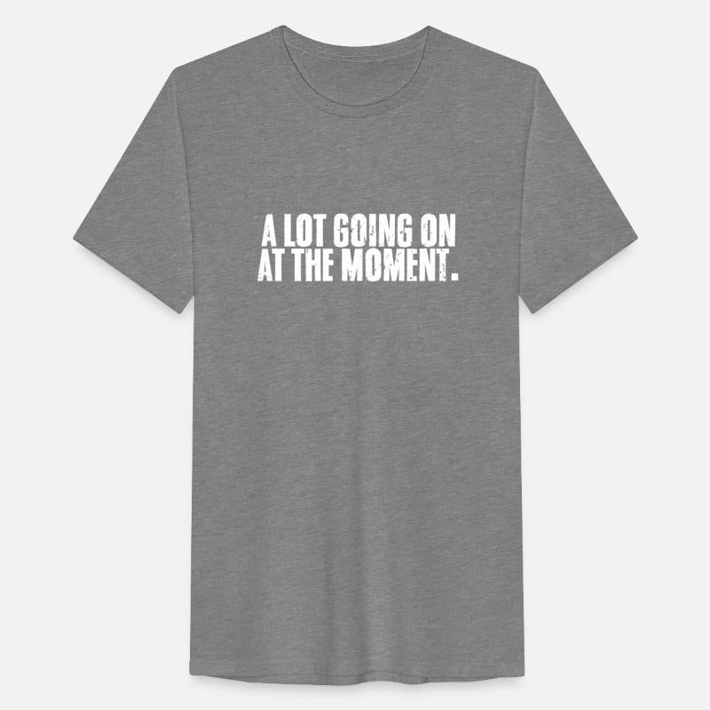 A Lot Going On At The Moment Sarcastic An